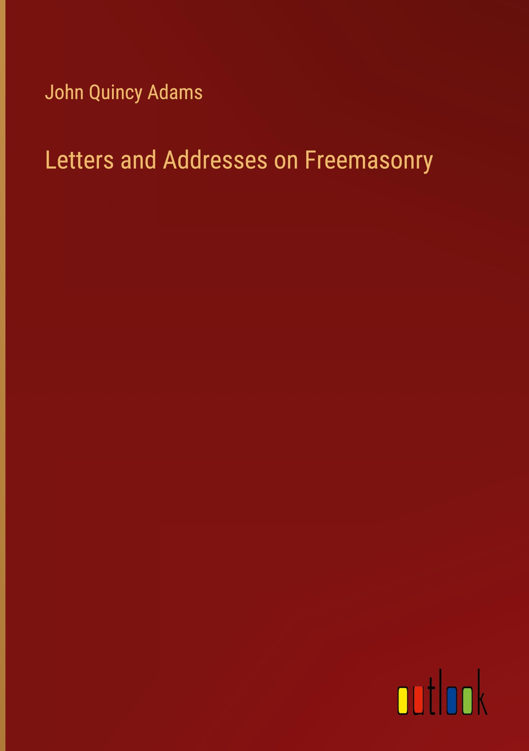 Letters and Addresses on Freemasonry