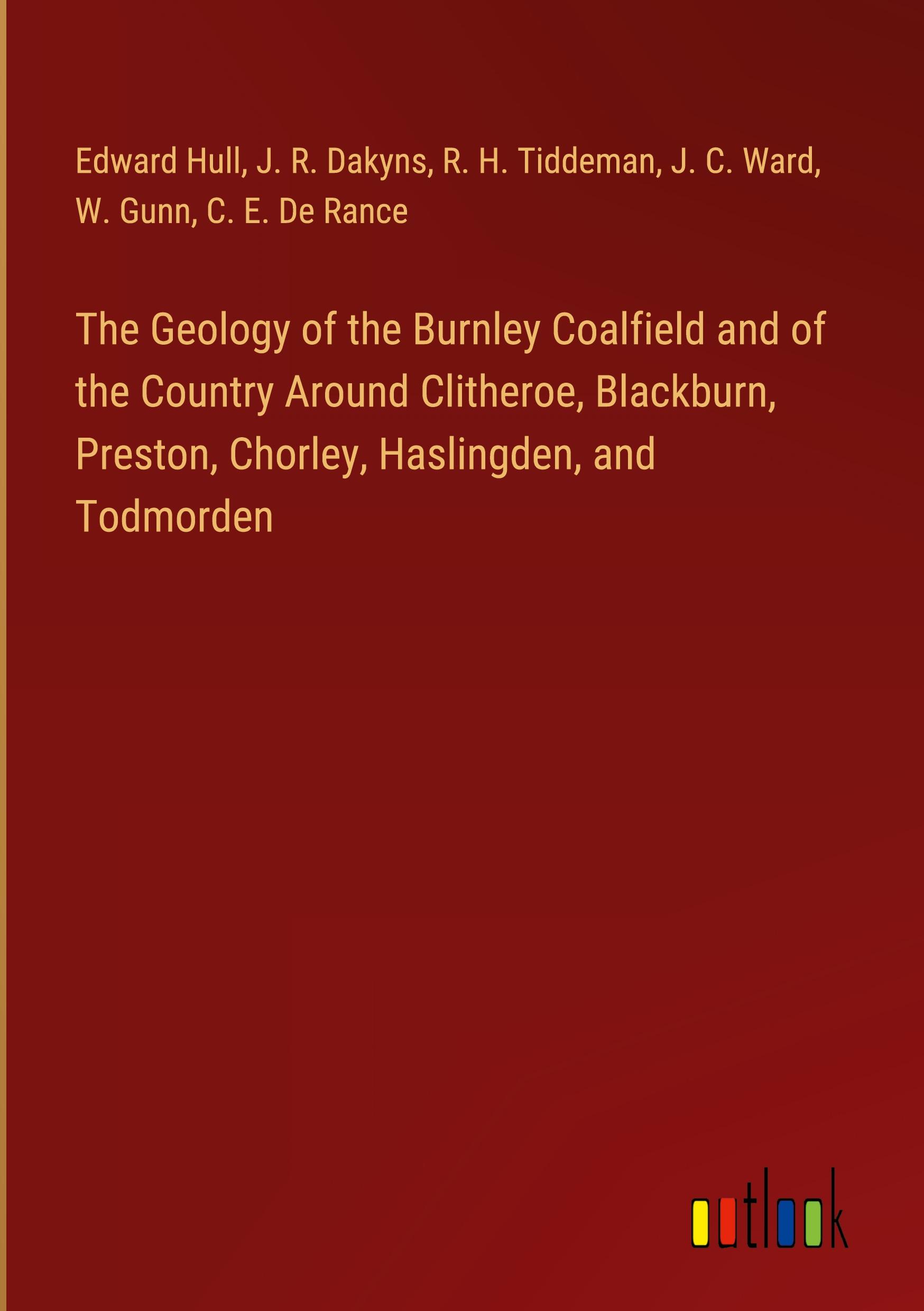 The Geology of the Burnley Coalfield and of the Country Around Clitheroe, Blackburn, Preston, Chorley, Haslingden, and Todmorden