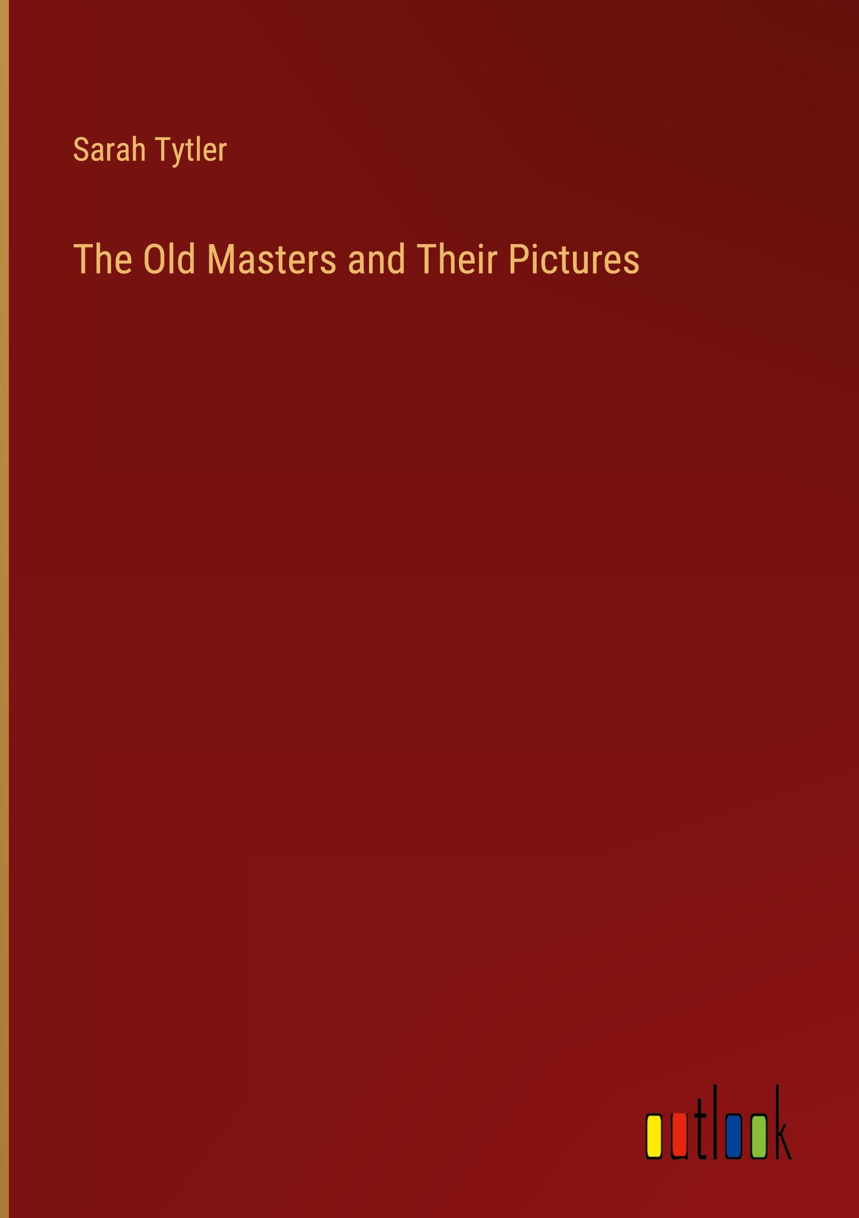 The Old Masters and Their Pictures