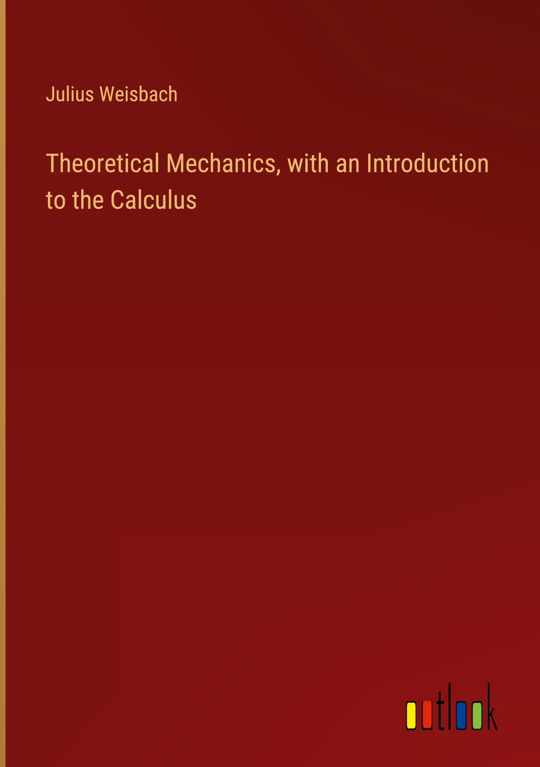 Theoretical Mechanics, with an Introduction to the Calculus