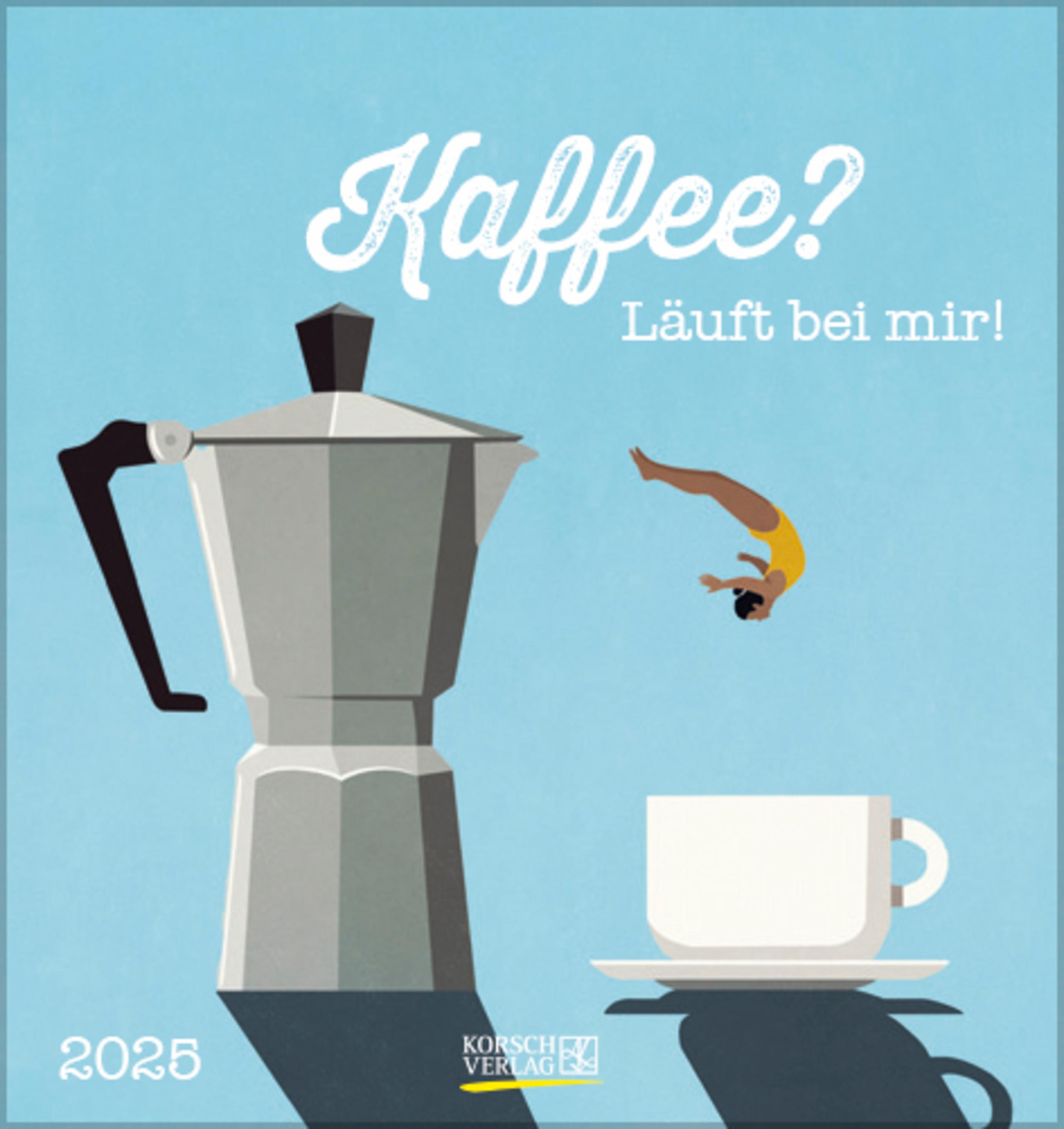 Kaffee? Läuft bei mir! 2025