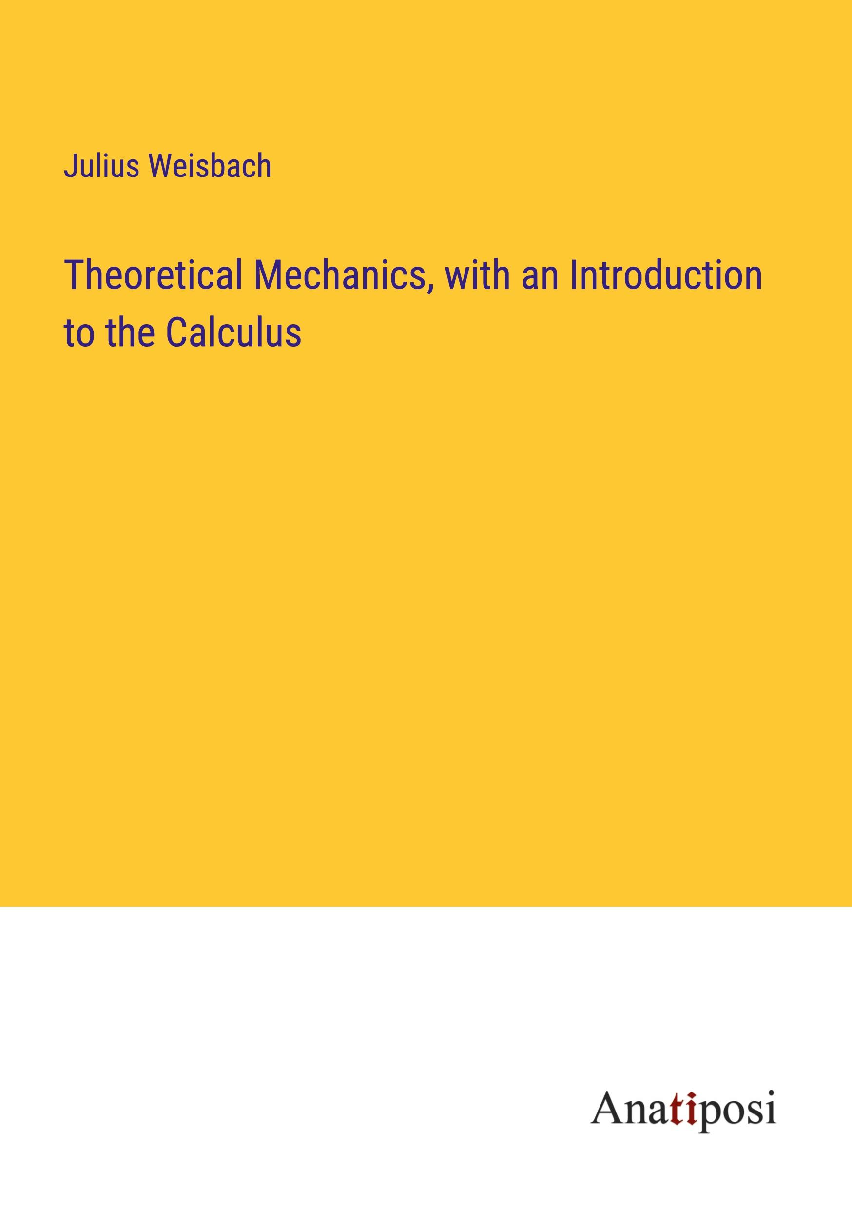 Theoretical Mechanics, with an Introduction to the Calculus