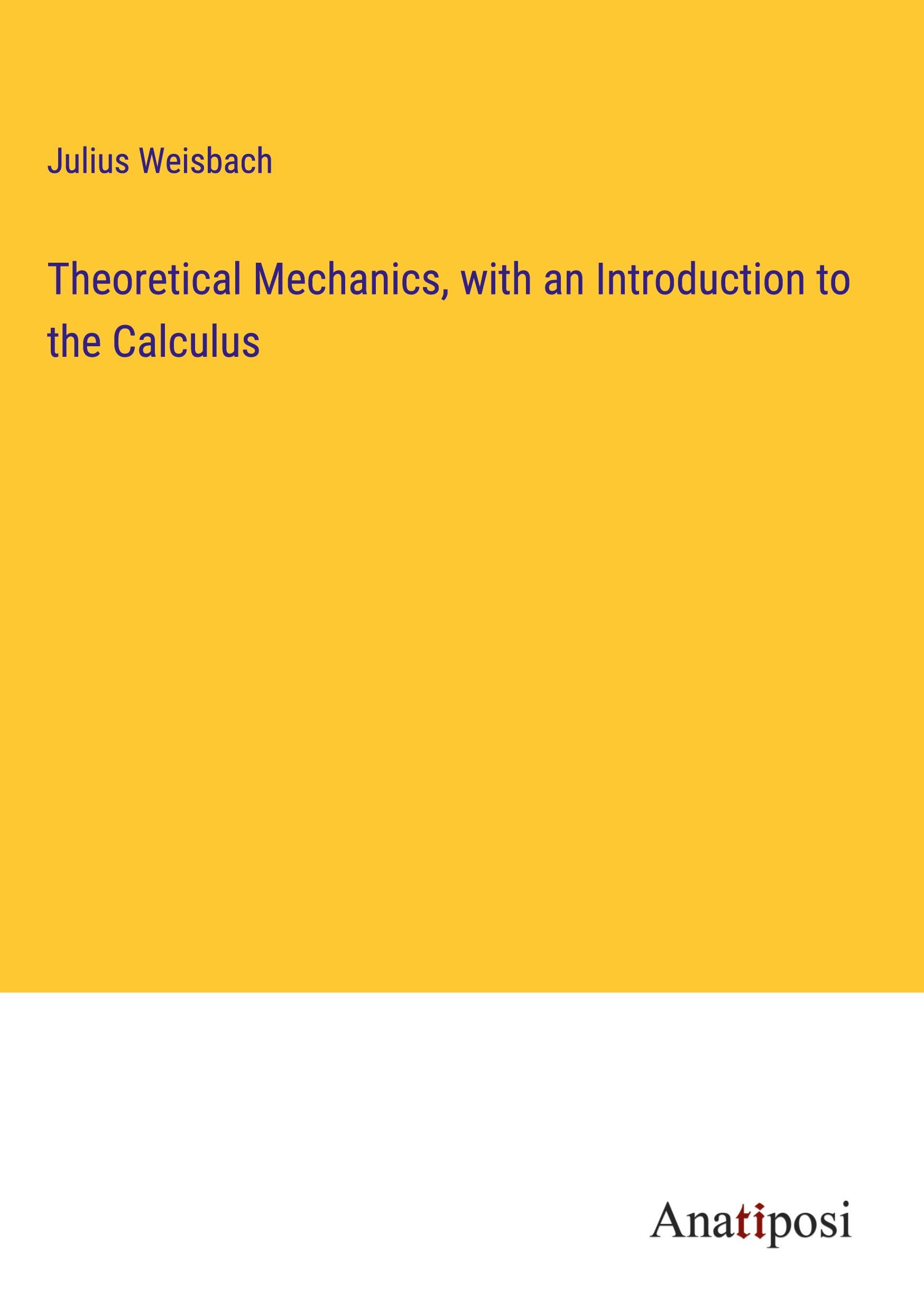 Theoretical Mechanics, with an Introduction to the Calculus