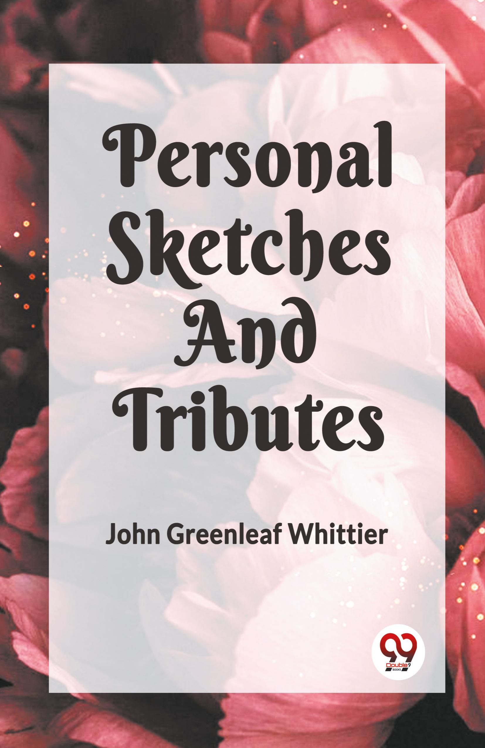 PERSONAL SKETCHES AND TRIBUTES