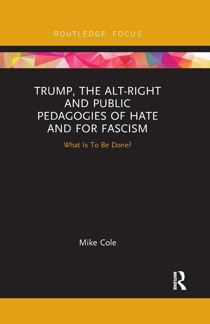 Trump, the Alt-Right and Public Pedagogies of Hate and for Fascism