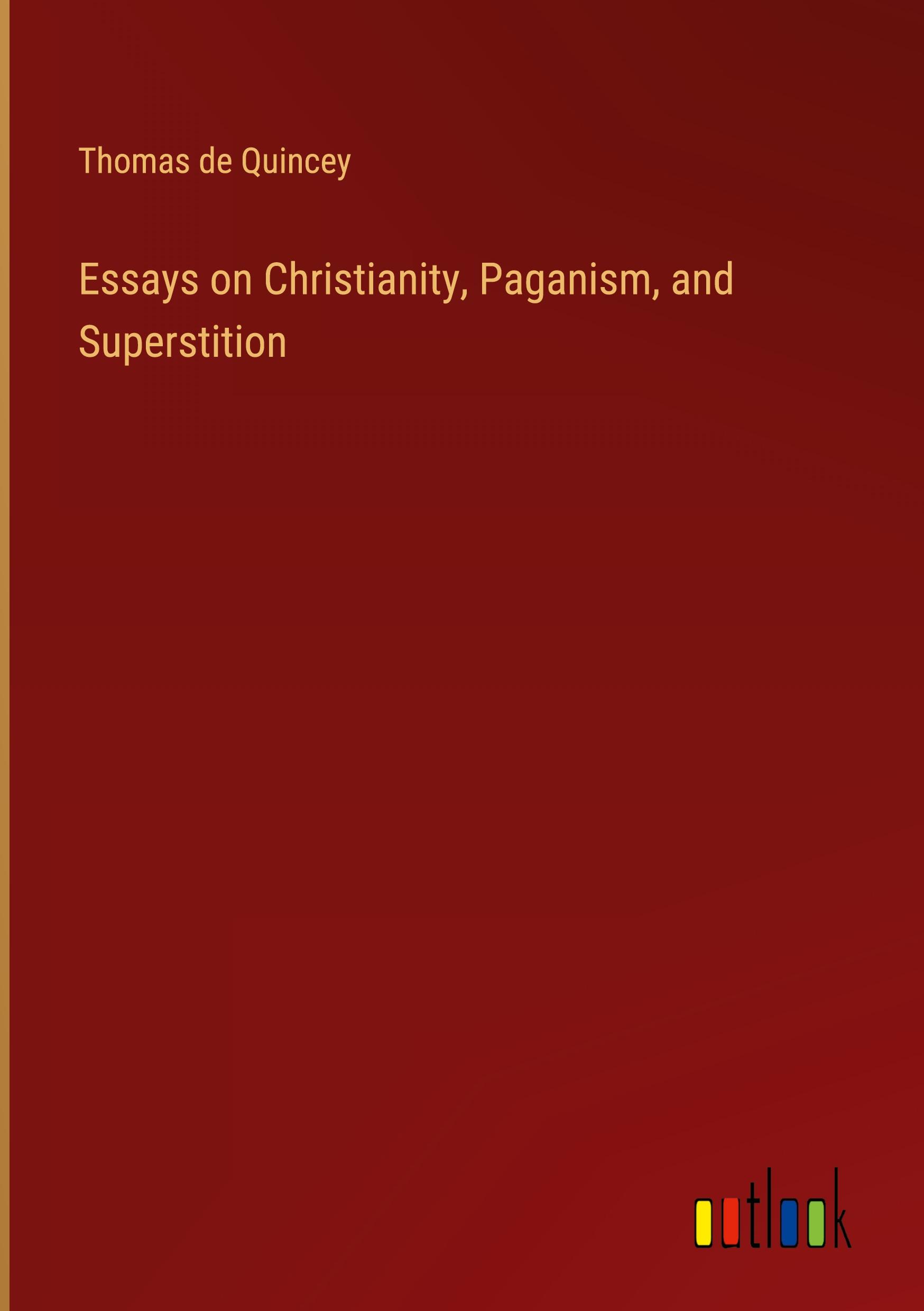 Essays on Christianity, Paganism, and Superstition