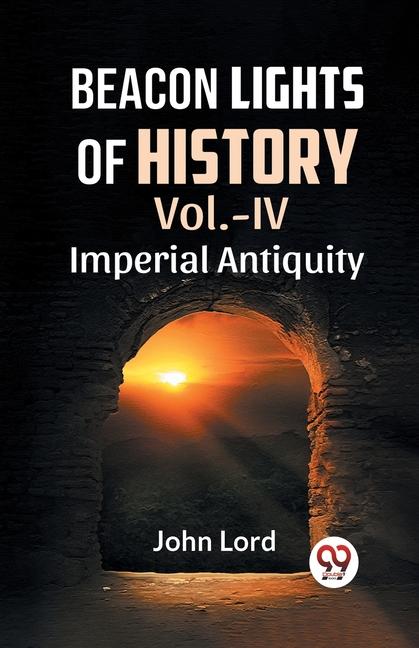 Beacon Lights Of History Vol.-Iv Imperial Antiquity