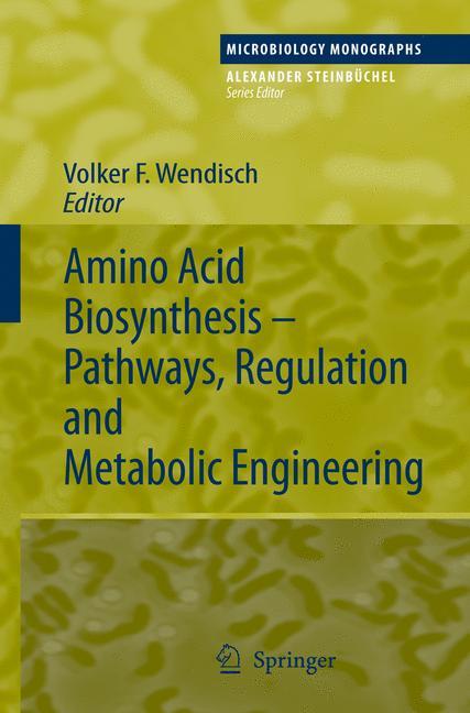 Amino Acid Biosynthesis ¿ Pathways, Regulation and Metabolic Engineering