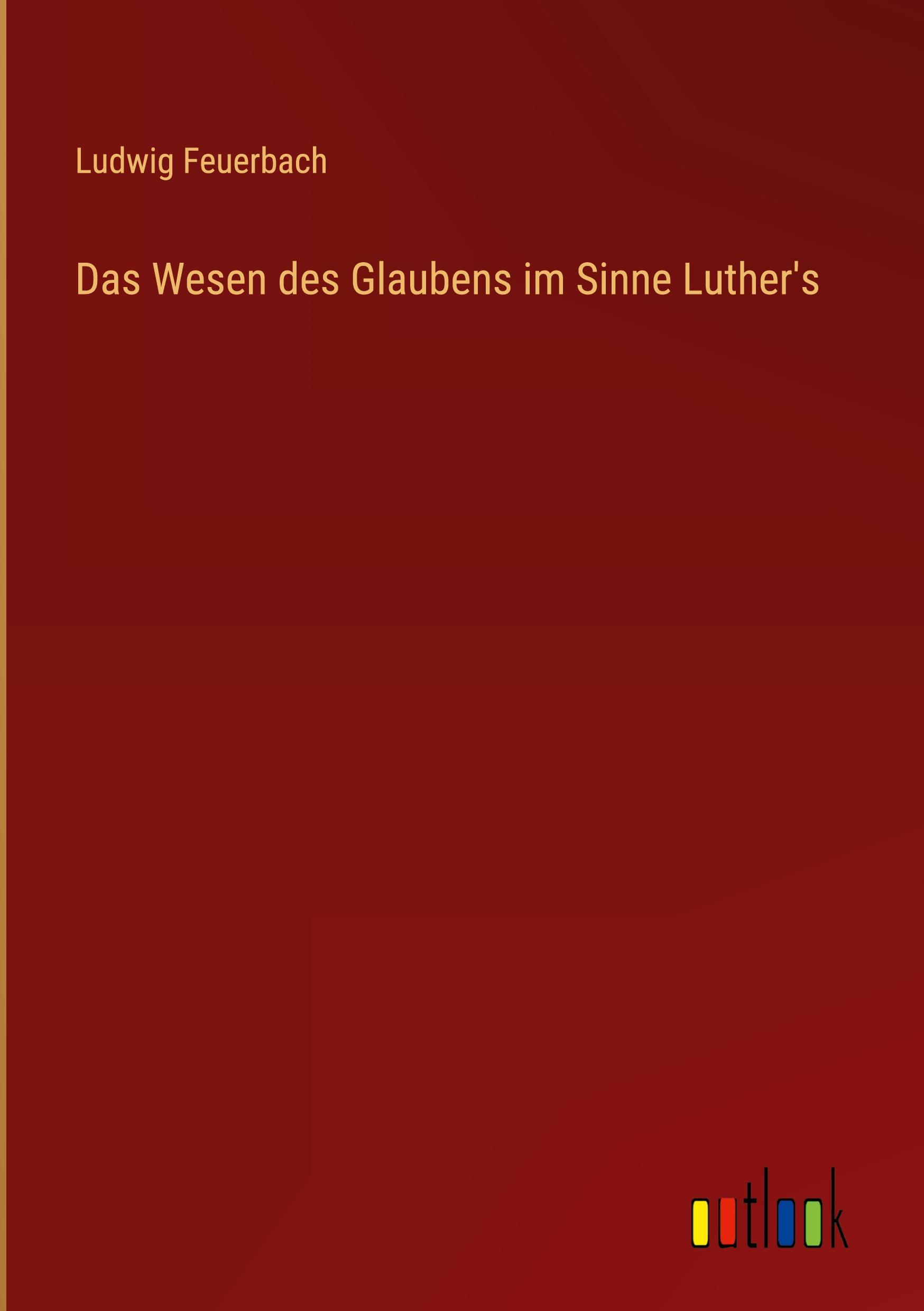 Das Wesen des Glaubens im Sinne Luther's