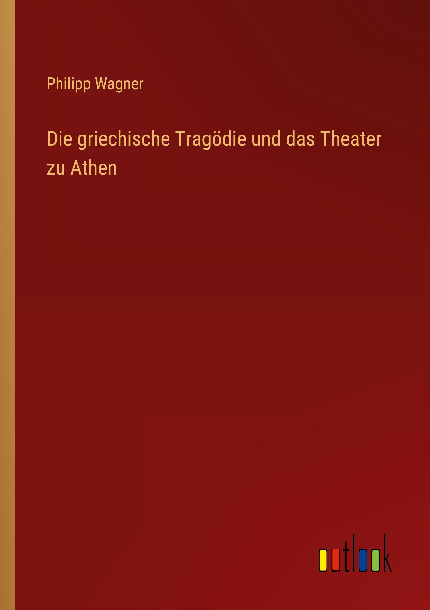 Die griechische Tragödie und das Theater zu Athen