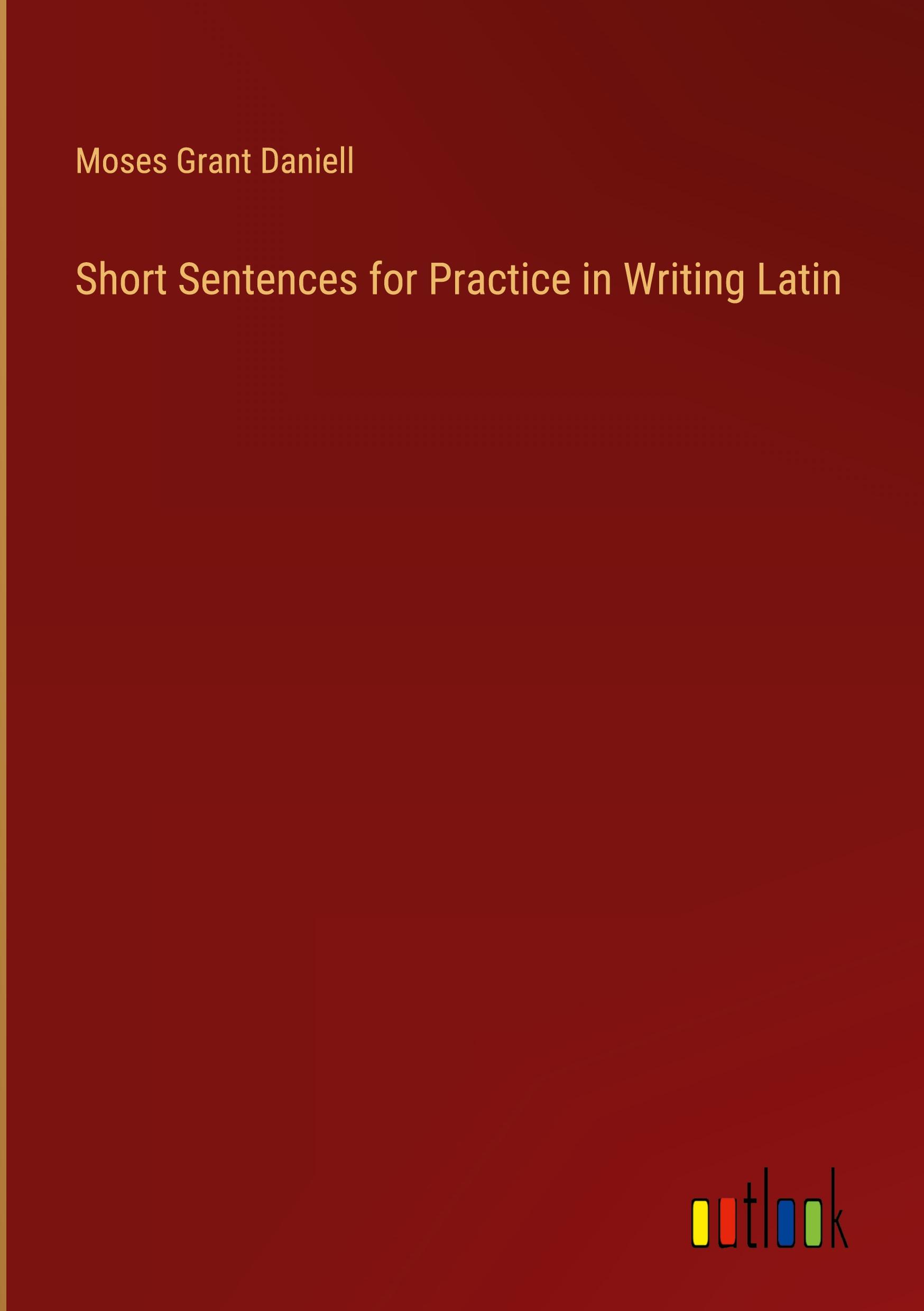 Short Sentences for Practice in Writing Latin