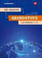 IT-Berufe. Schulbuch. Grundstufe 1. Jahr.  Lernfelder 1-5