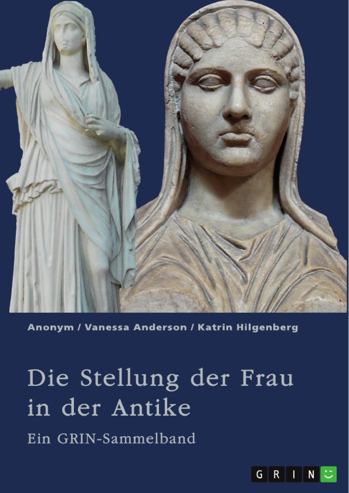 Die Stellung der Frau in der Antike. Zurückgezogene Athenerinnen, vermögende Römerinnen und starke Spartiatinnen