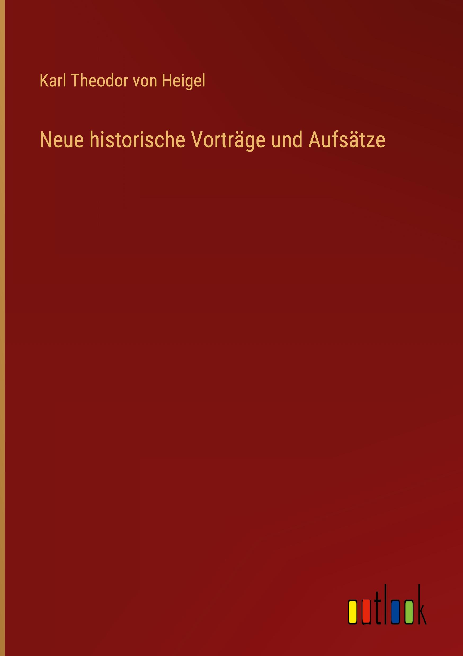 Neue historische Vorträge und Aufsätze