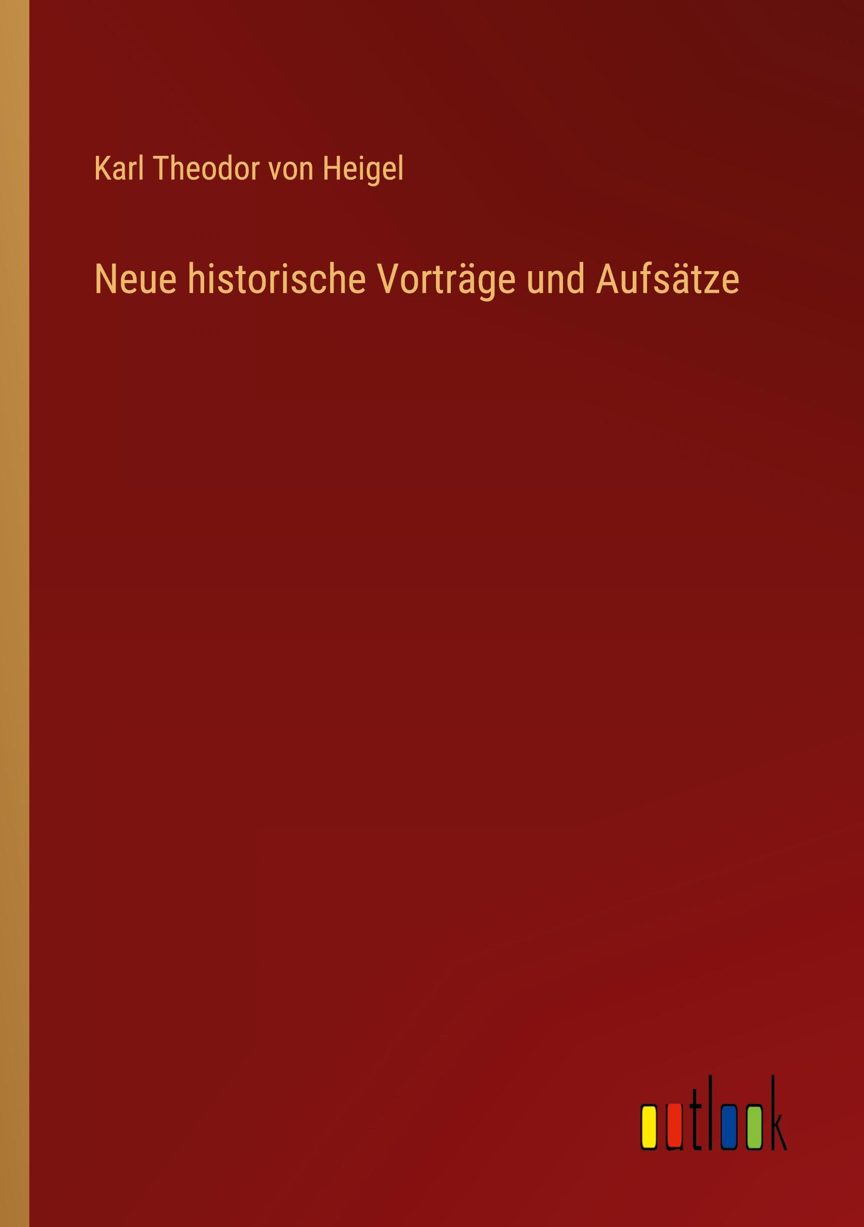 Neue historische Vorträge und Aufsätze