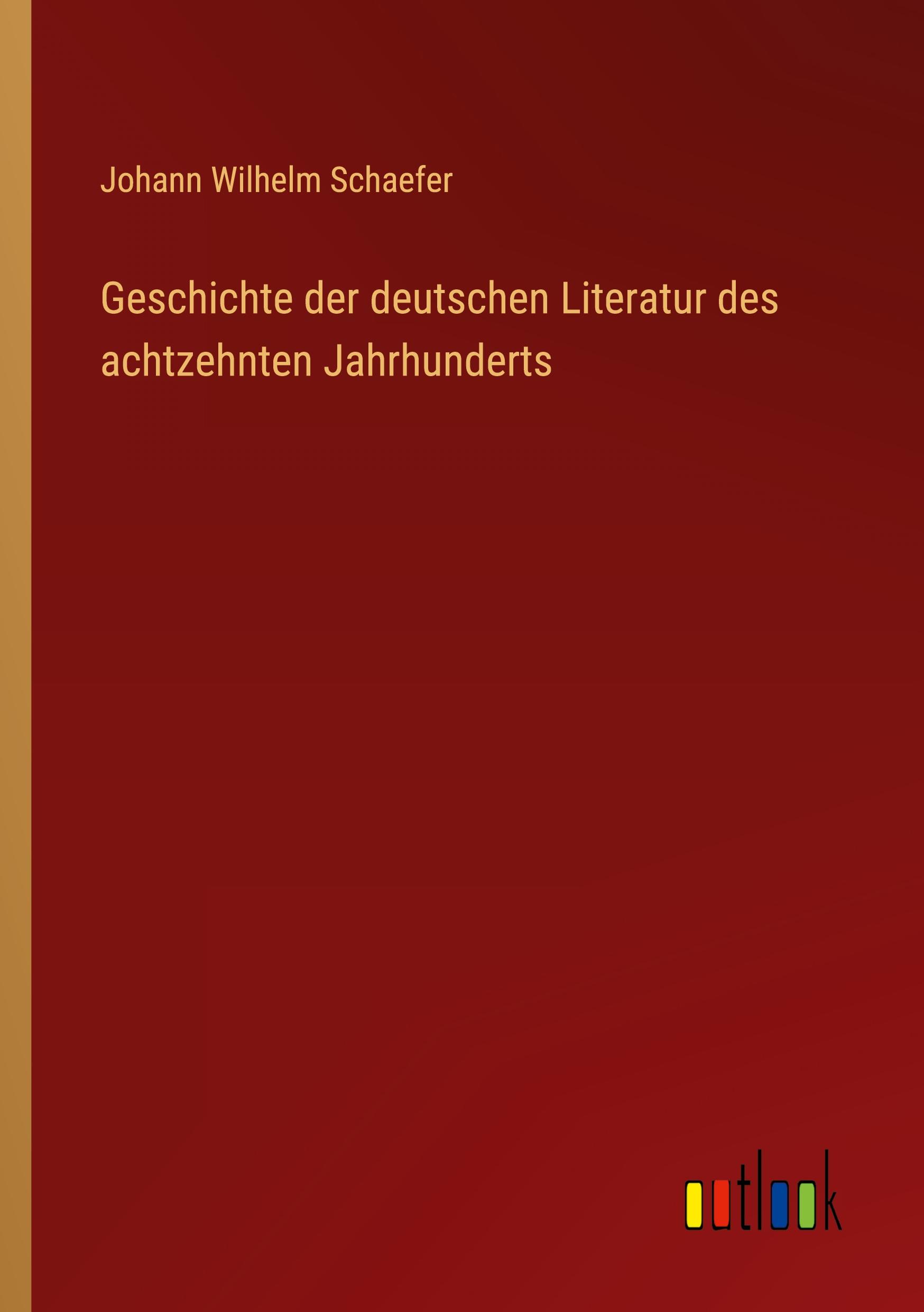 Geschichte der deutschen Literatur des achtzehnten Jahrhunderts