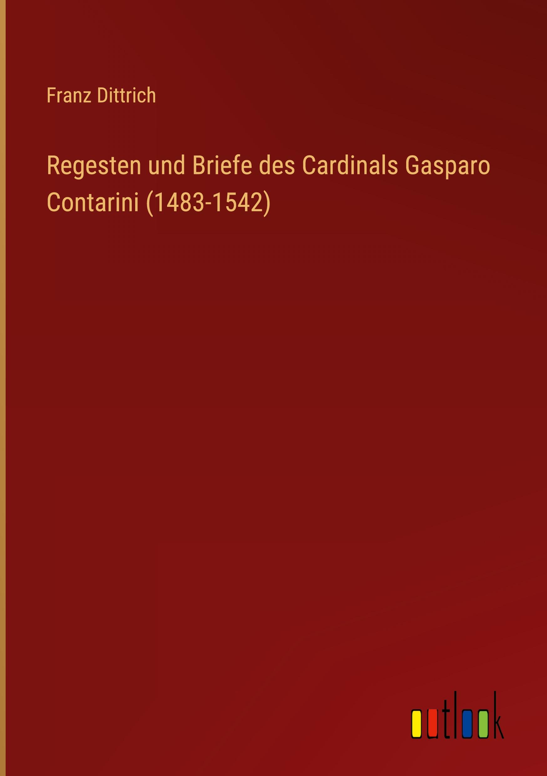 Regesten und Briefe des Cardinals Gasparo Contarini (1483-1542)