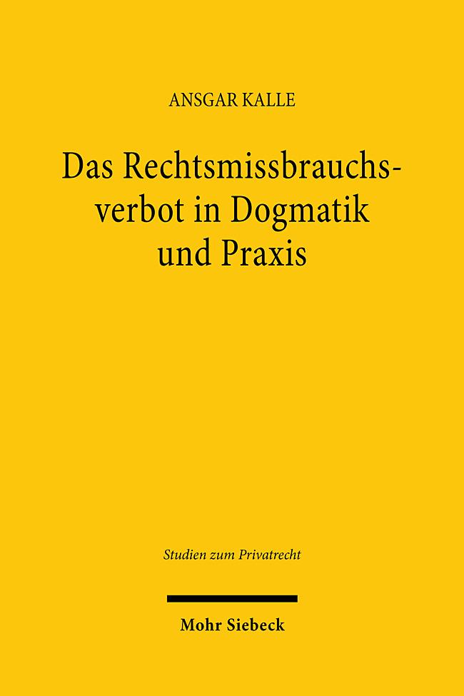 Das Rechtsmissbrauchsverbot in Dogmatik und Praxis