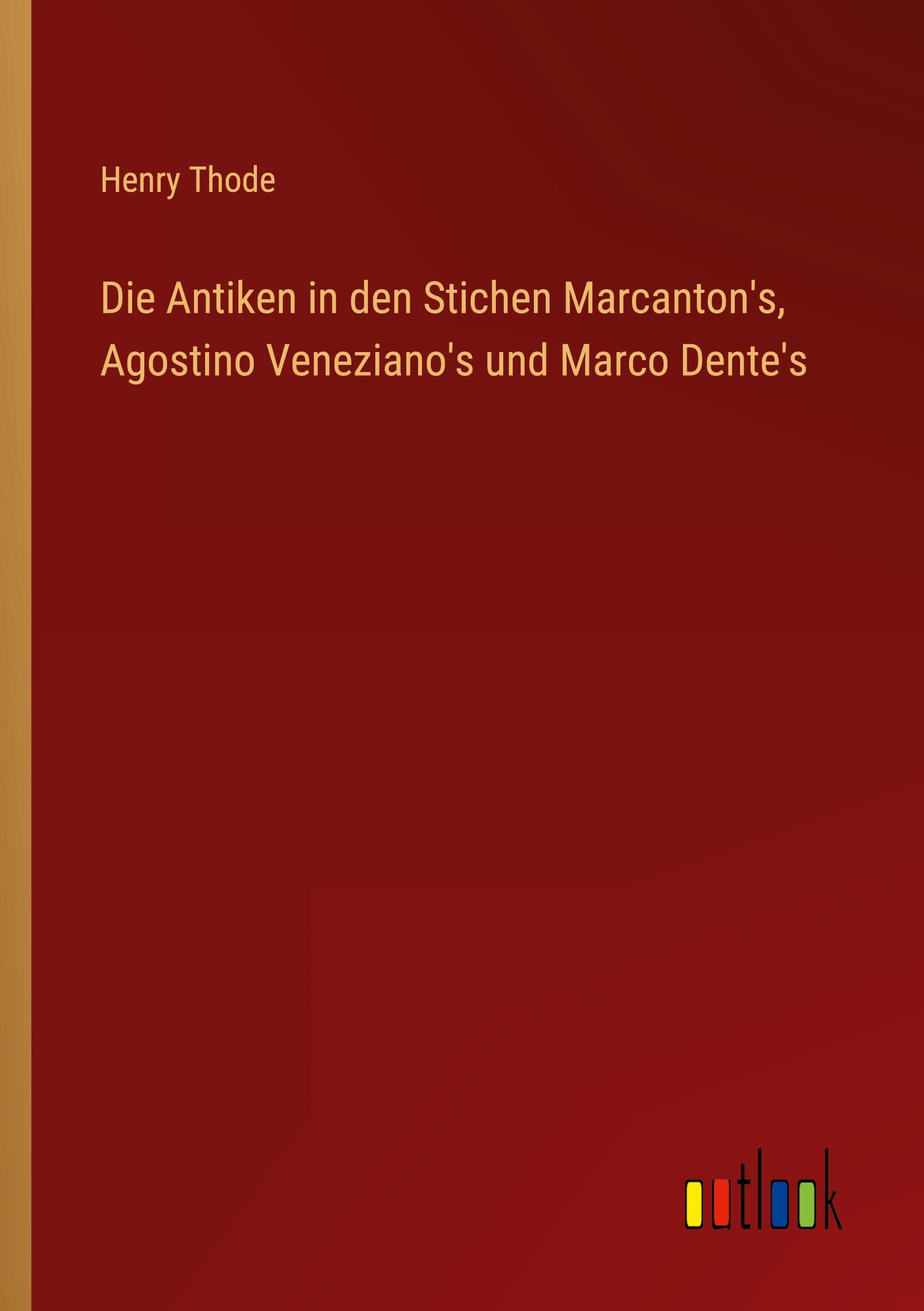 Die Antiken in den Stichen Marcanton's, Agostino Veneziano's und Marco Dente's