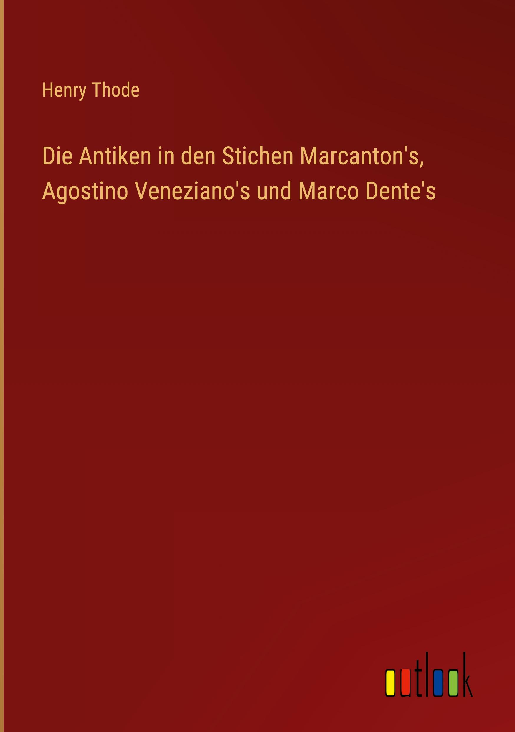 Die Antiken in den Stichen Marcanton's, Agostino Veneziano's und Marco Dente's