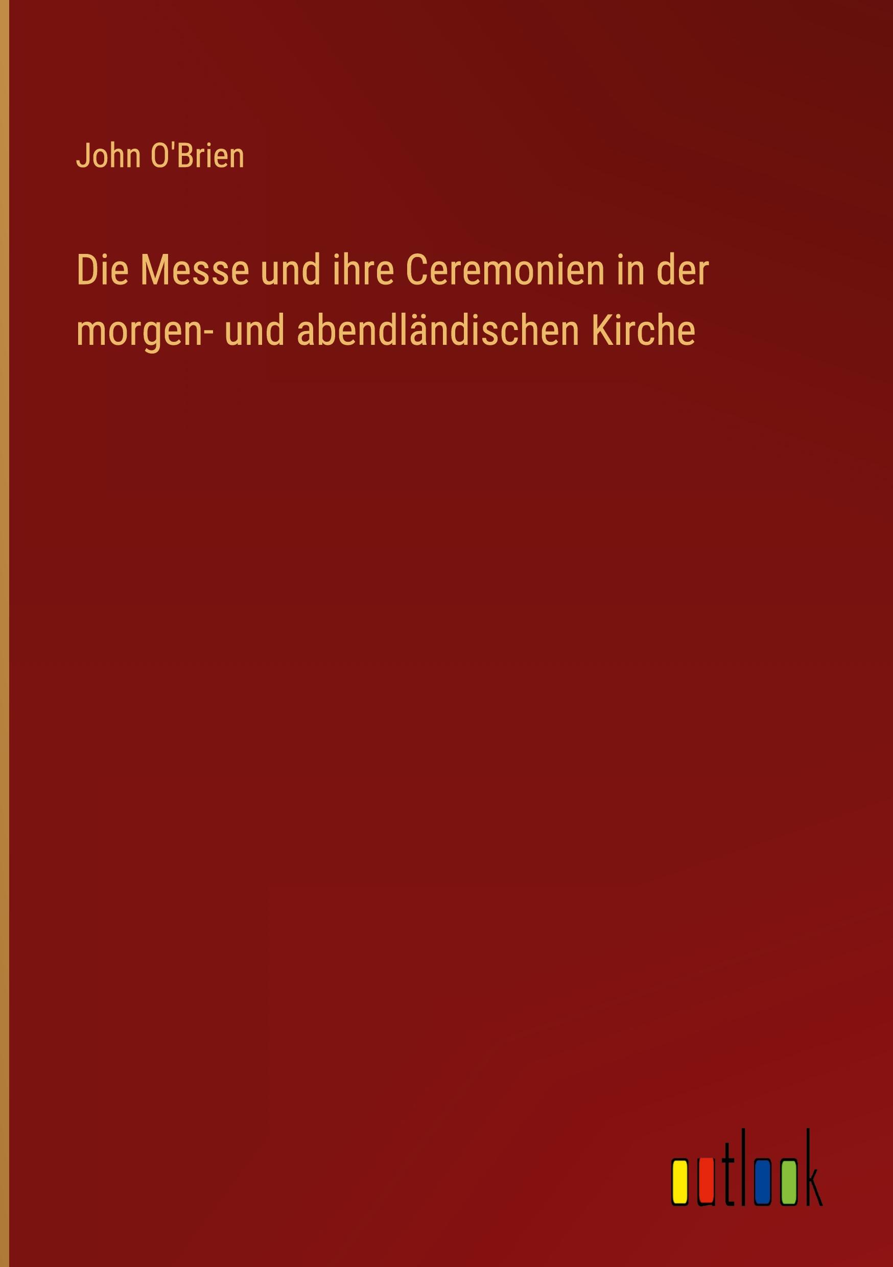 Die Messe und ihre Ceremonien in der morgen- und abendländischen Kirche