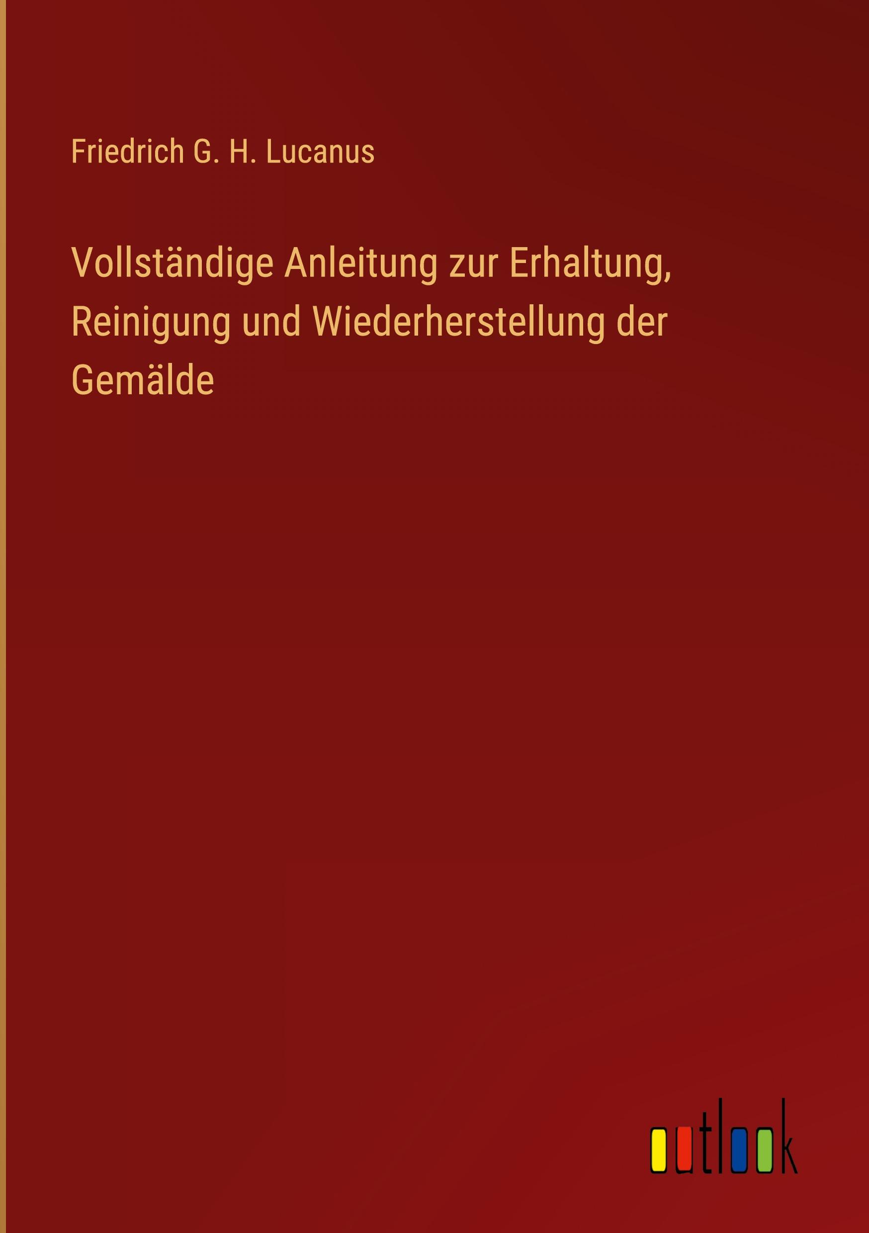 Vollständige Anleitung zur Erhaltung, Reinigung und Wiederherstellung der Gemälde