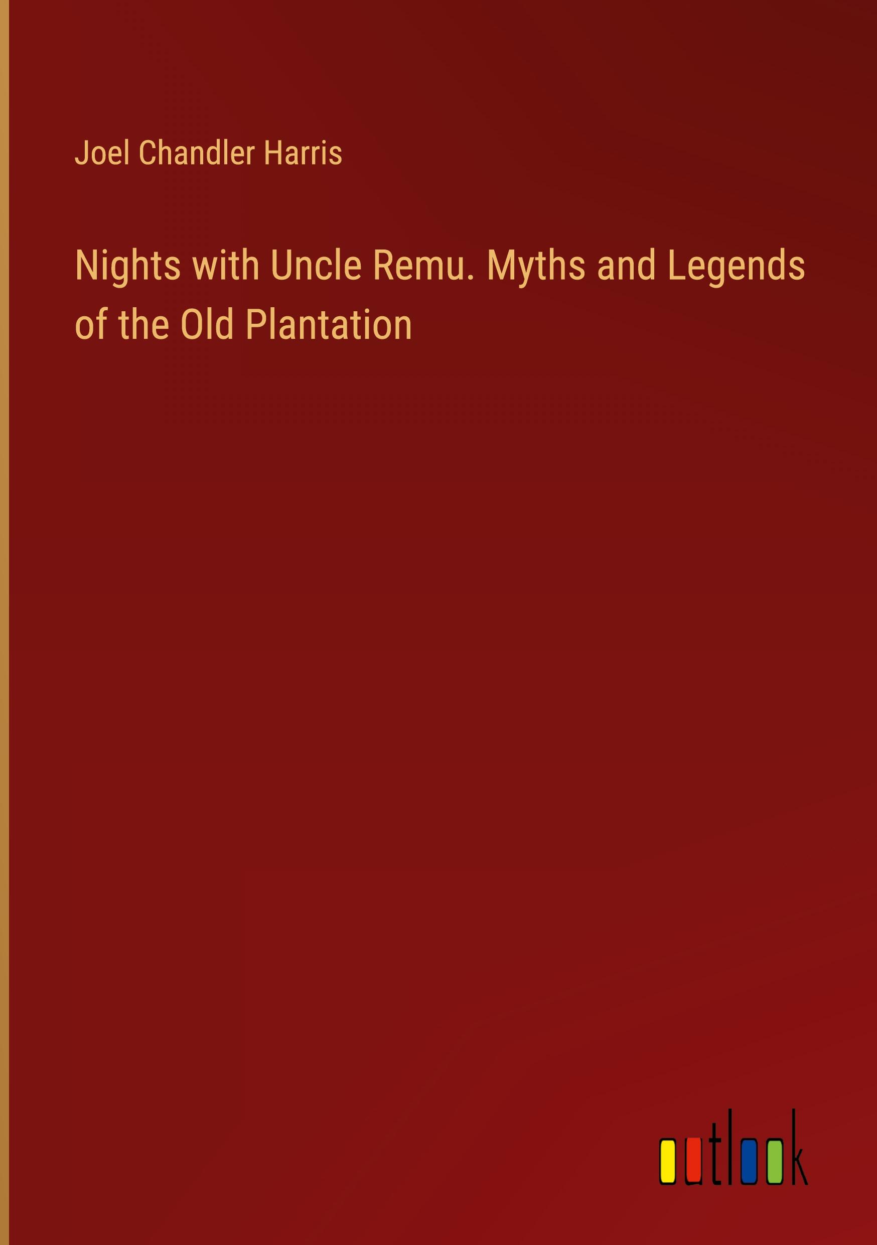 Nights with Uncle Remu. Myths and Legends of the Old Plantation