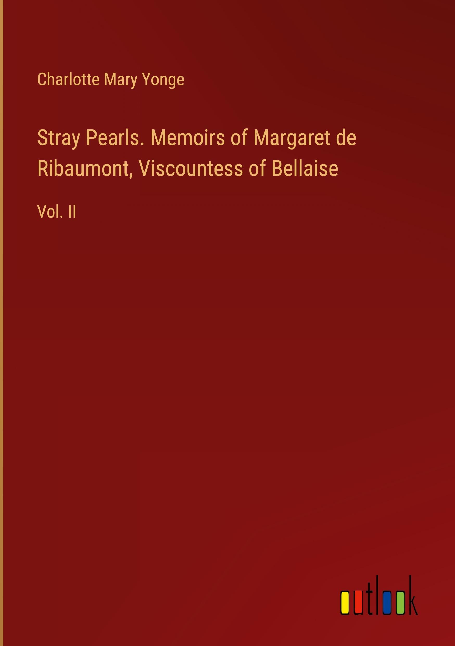 Stray Pearls. Memoirs of Margaret de Ribaumont, Viscountess of Bellaise