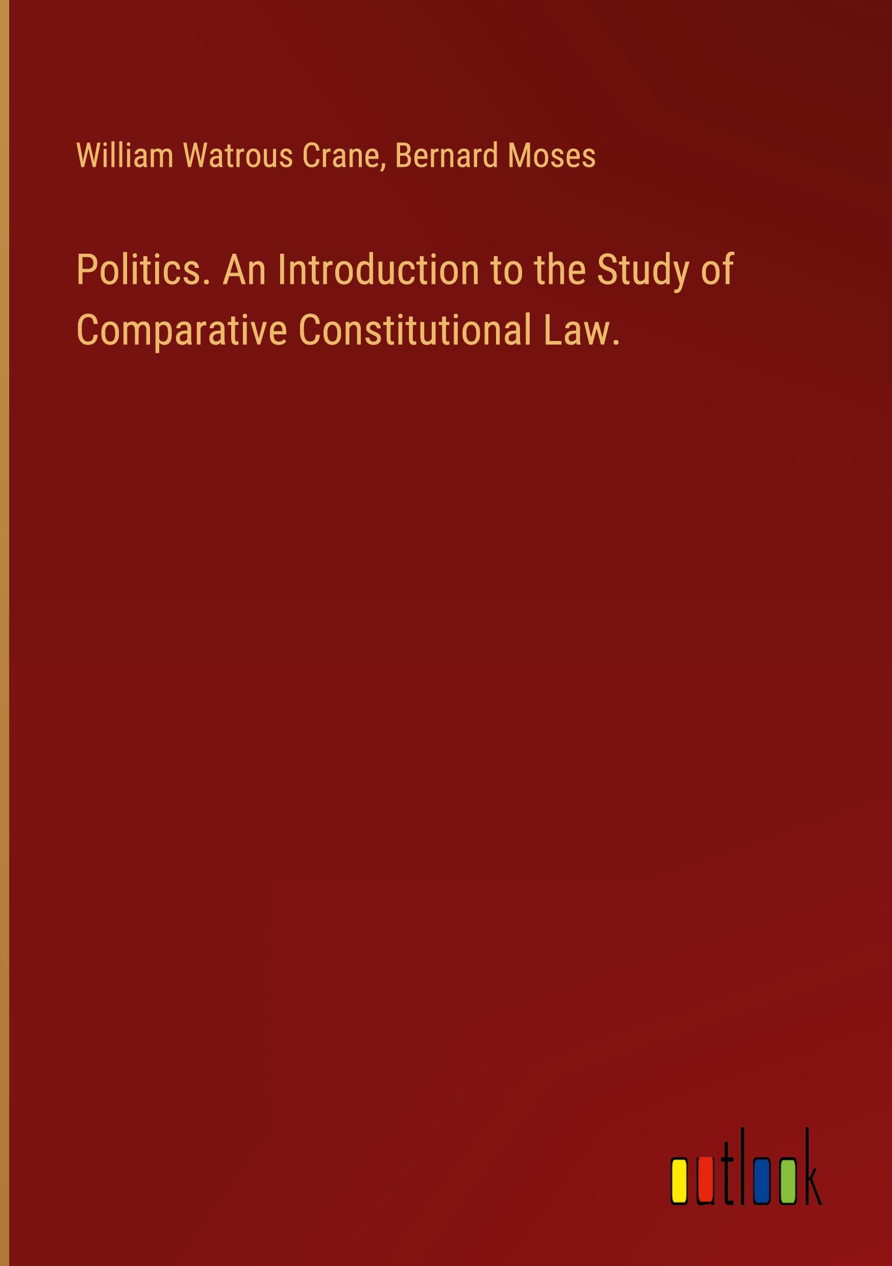 Politics. An Introduction to the Study of Comparative Constitutional Law.