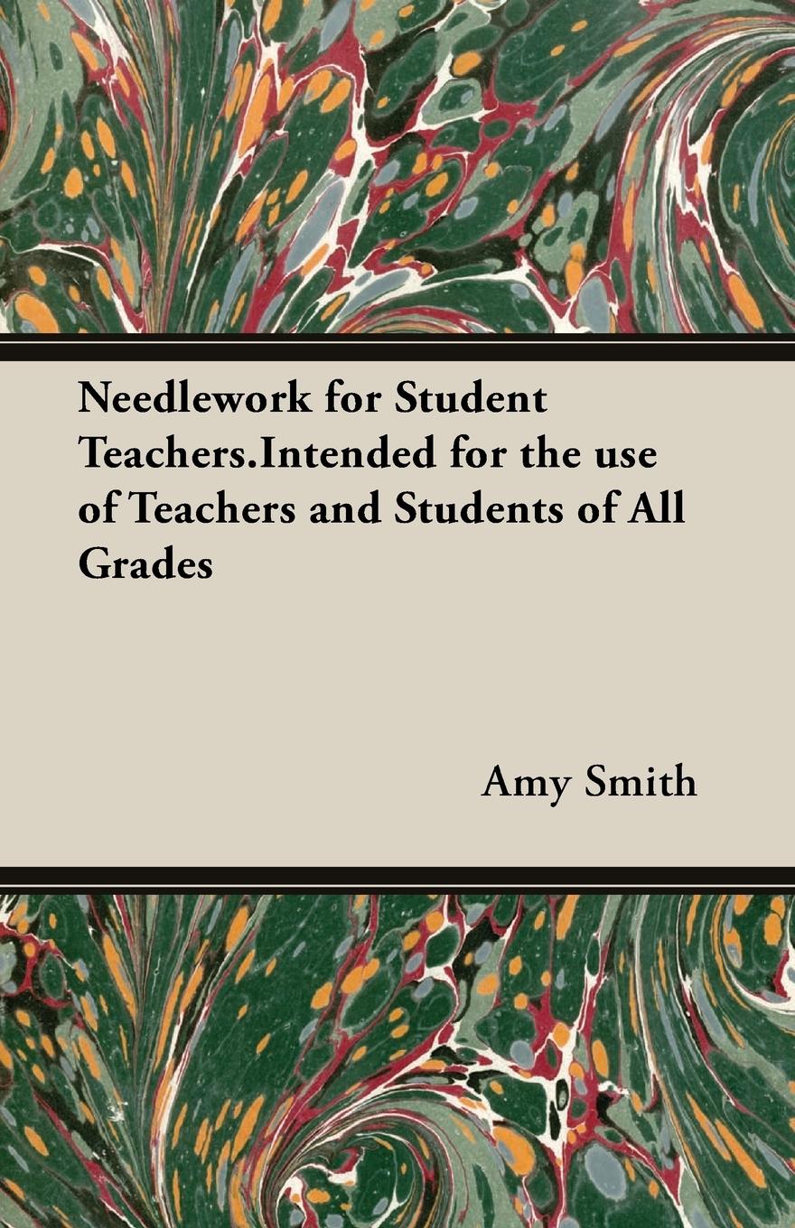 Needlework for Student Teachers.Intended for the use of Teachers and Students of All Grades