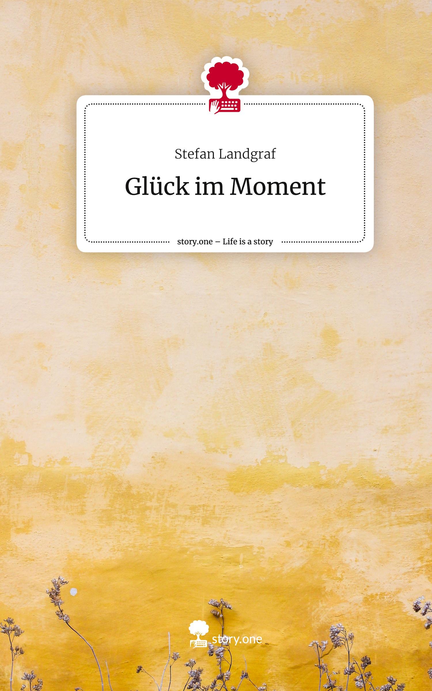 Glück im Moment. Life is a Story - story.one