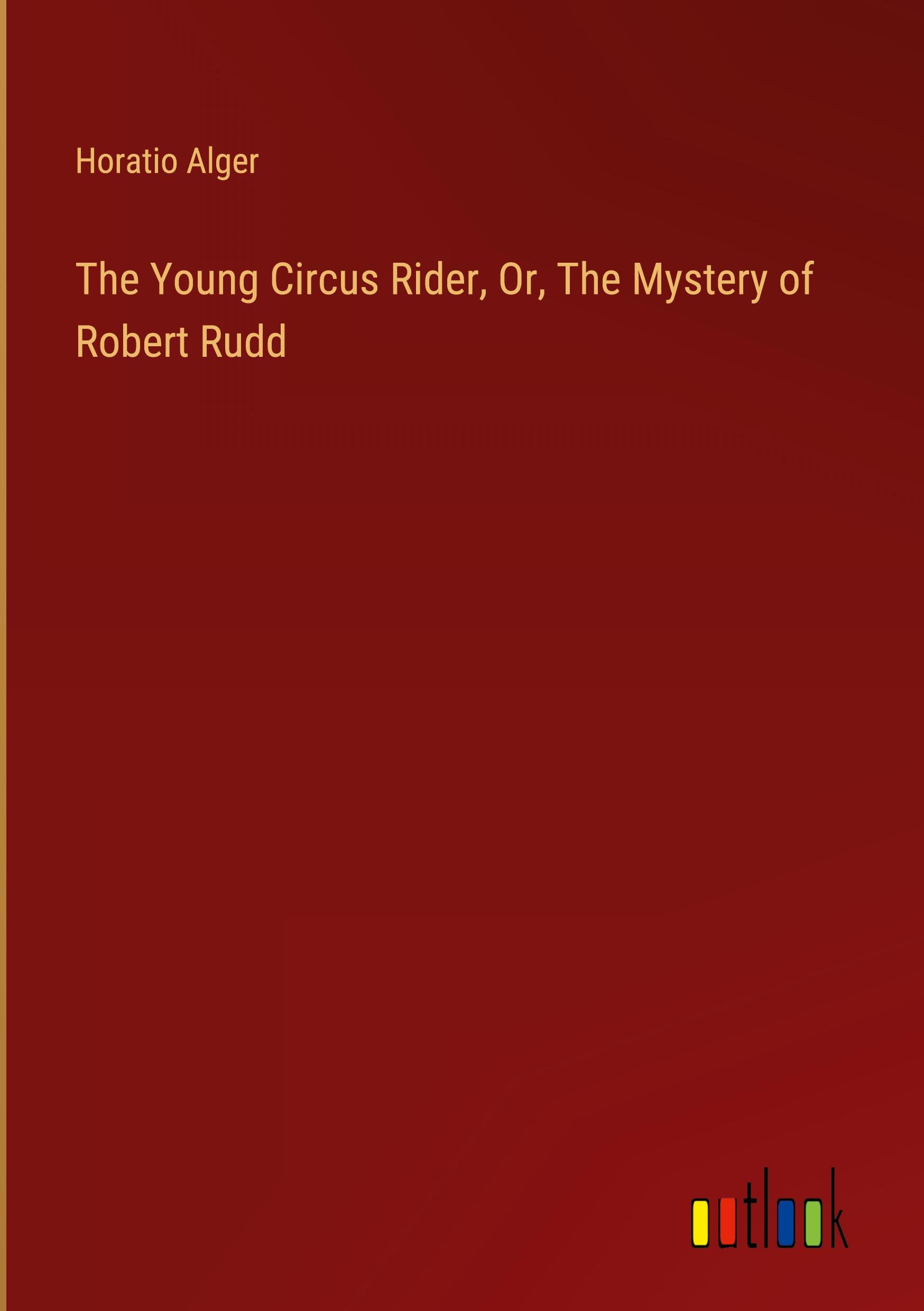 The Young Circus Rider, Or, The Mystery of Robert Rudd