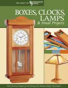 Boxes, Clocks, Lamps, and Small Projects (Best of Wwj): Over 20 Great Projects for the Home from Woodworking's Top Experts