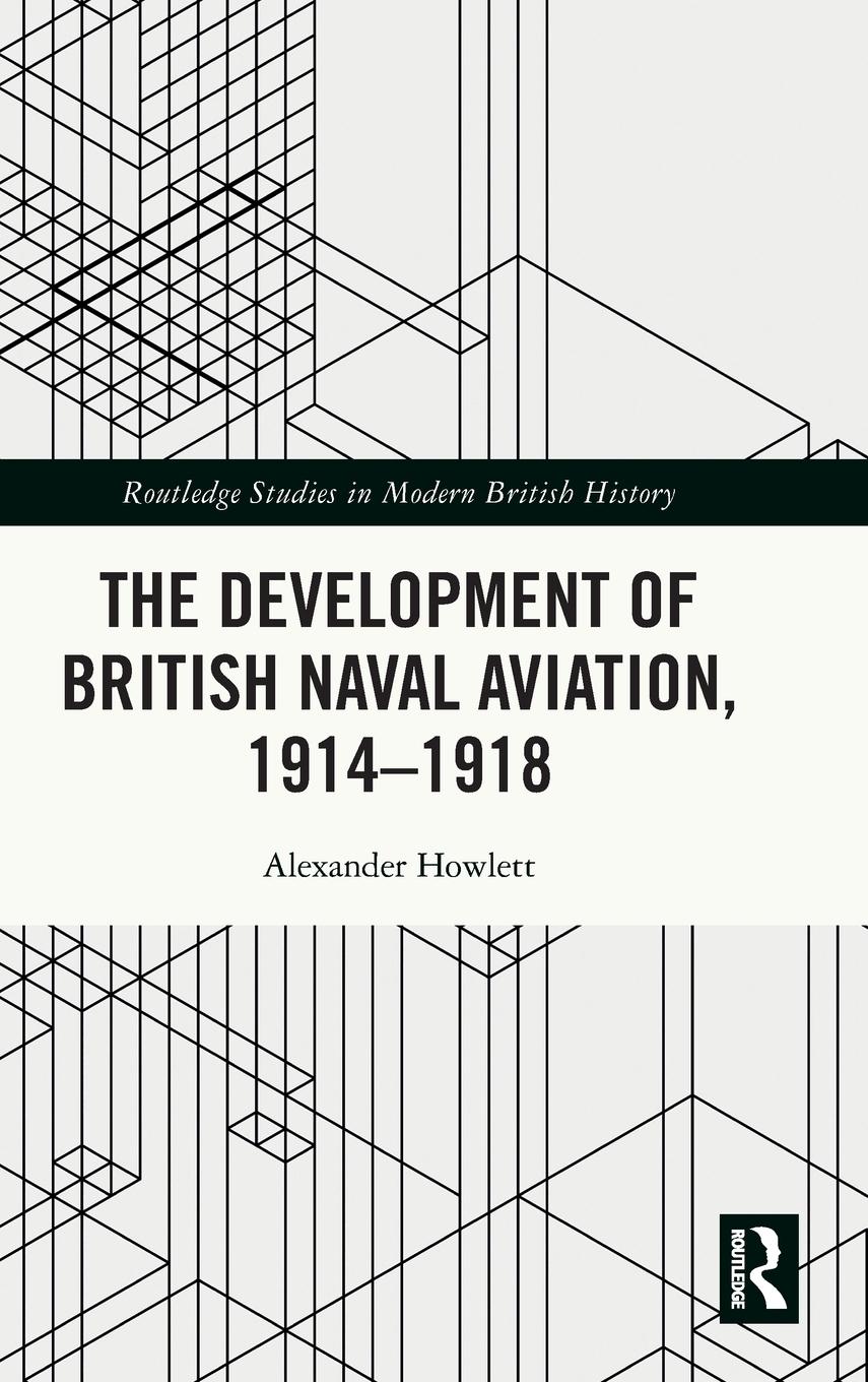 The Development of British Naval Aviation, 1914-1918