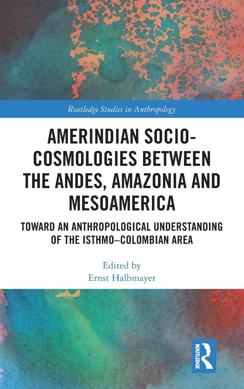 Amerindian Socio-Cosmologies between the Andes, Amazonia and Mesoamerica