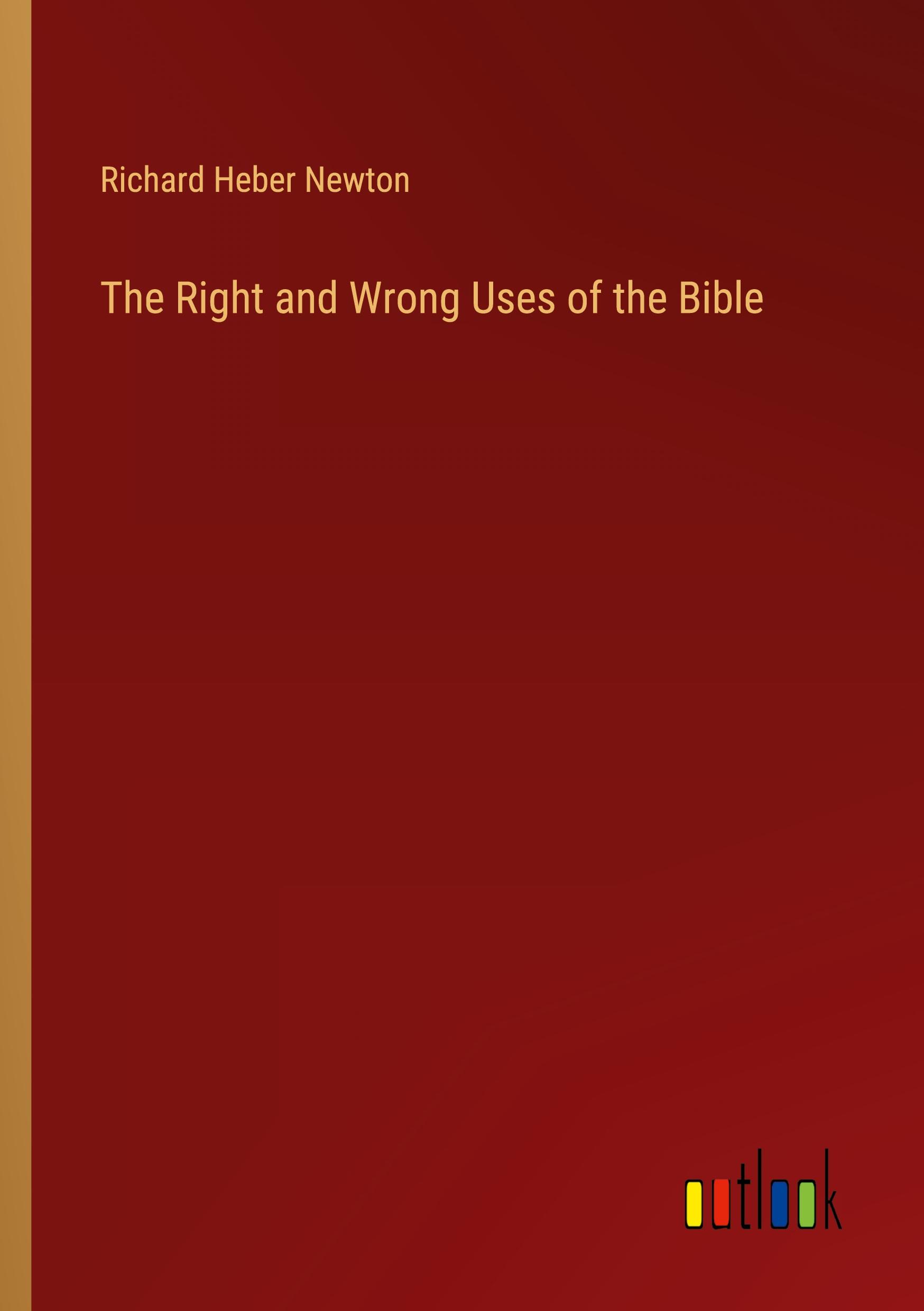 The Right and Wrong Uses of the Bible