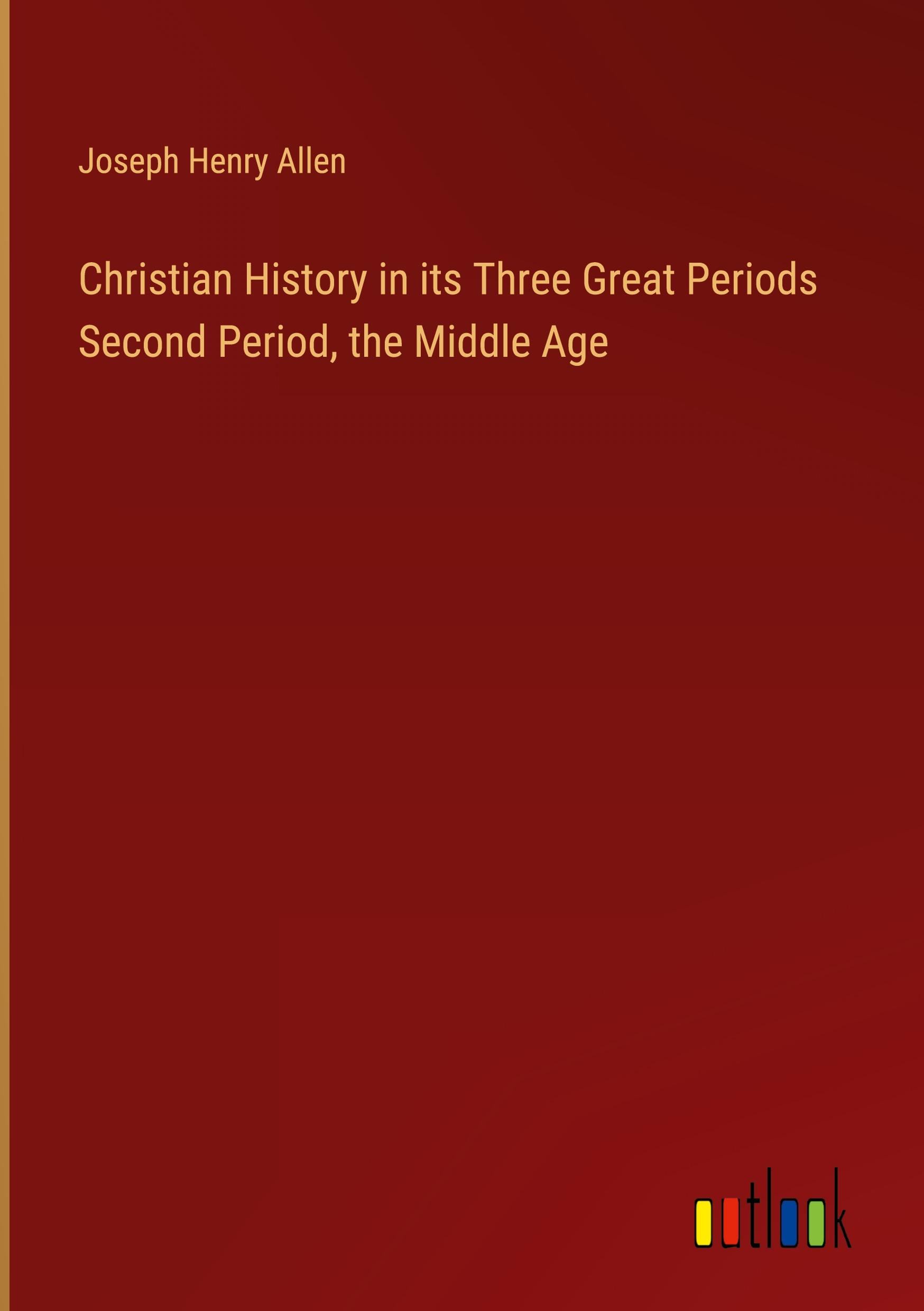 Christian History in its Three Great Periods Second Period, the Middle Age