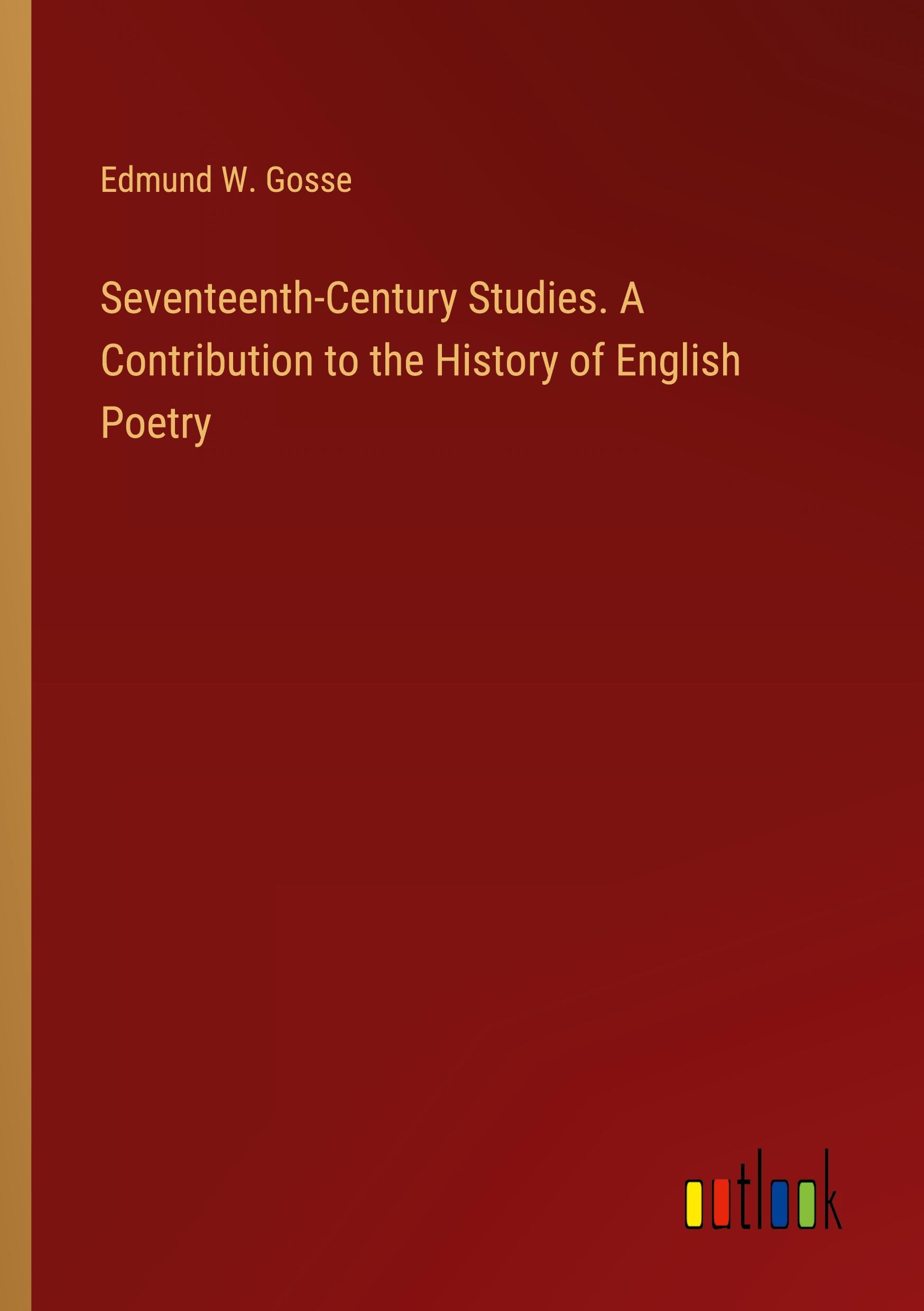 Seventeenth-Century Studies. A Contribution to the History of English Poetry