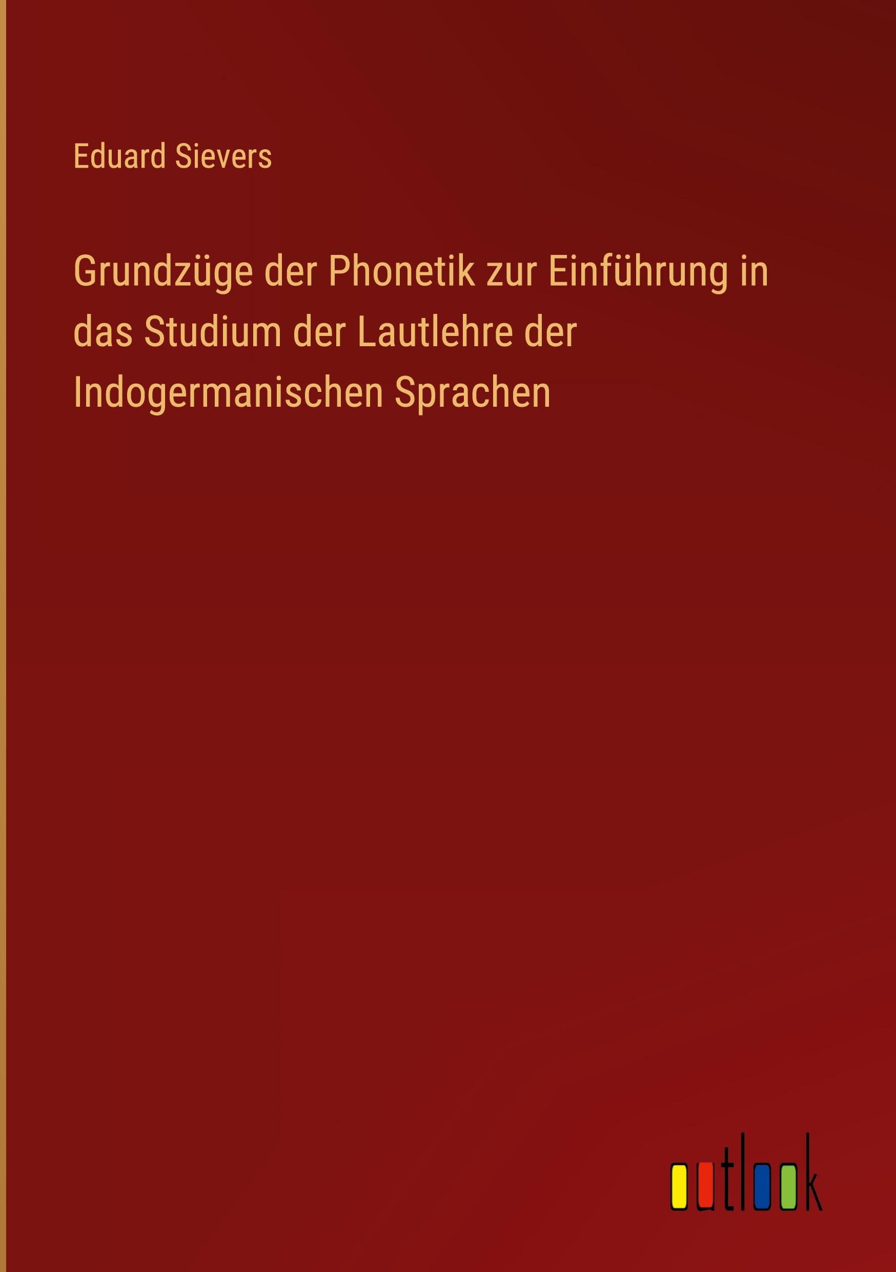 Grundzüge der Phonetik zur Einführung in das Studium der Lautlehre der Indogermanischen Sprachen