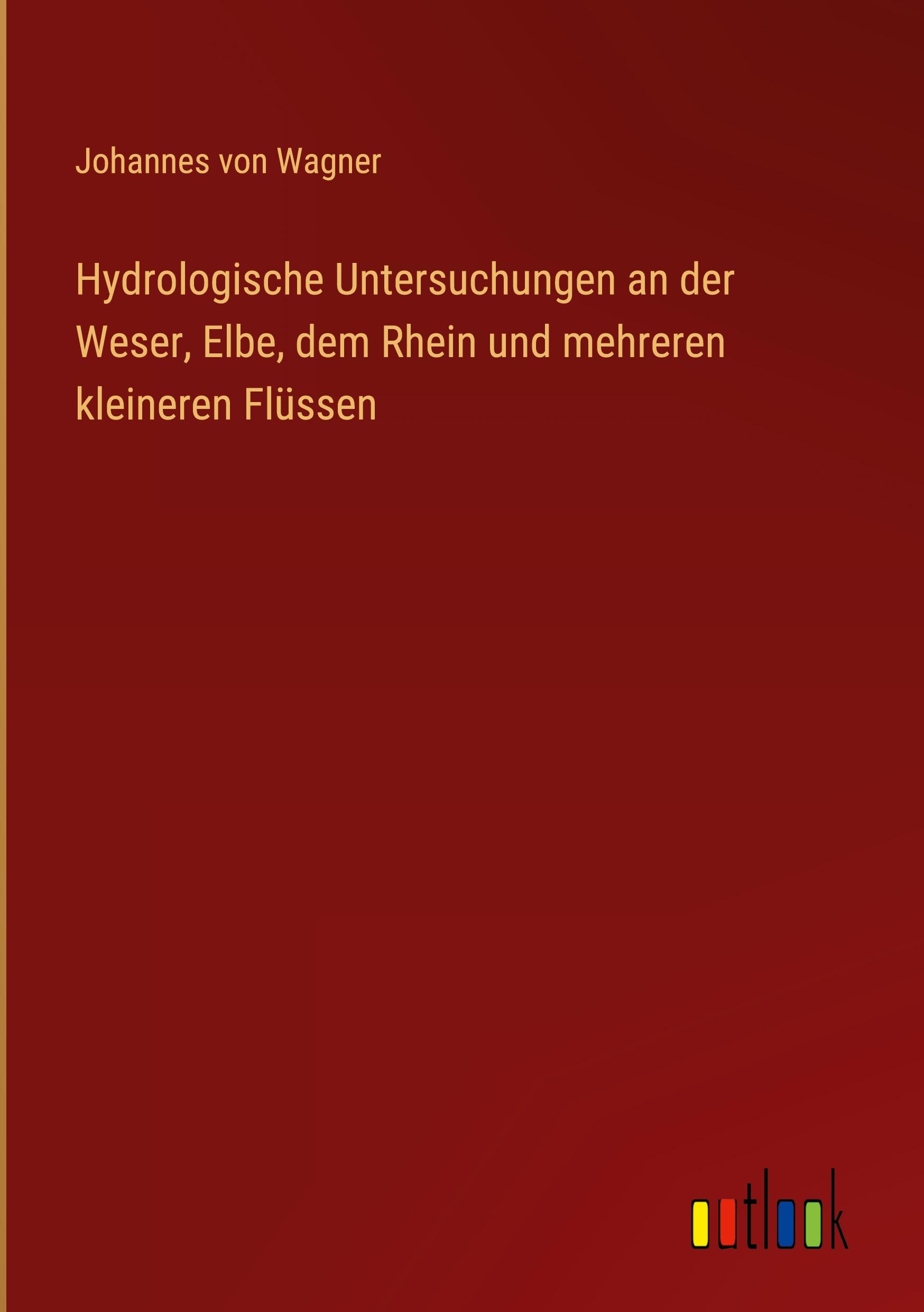 Hydrologische Untersuchungen an der Weser, Elbe, dem Rhein und mehreren kleineren Flüssen