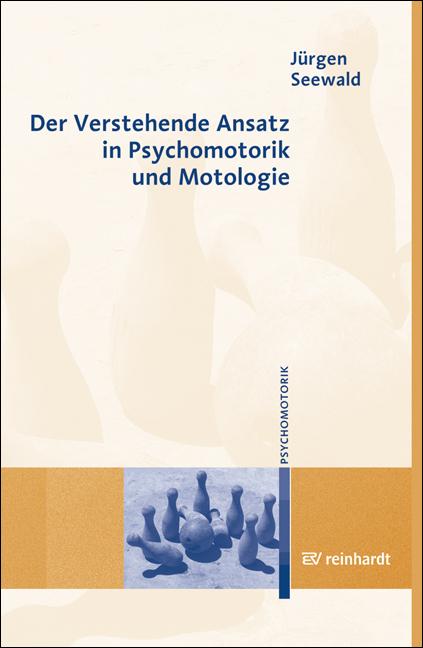 Der Verstehende Ansatz in Psychomotorik und Motologie