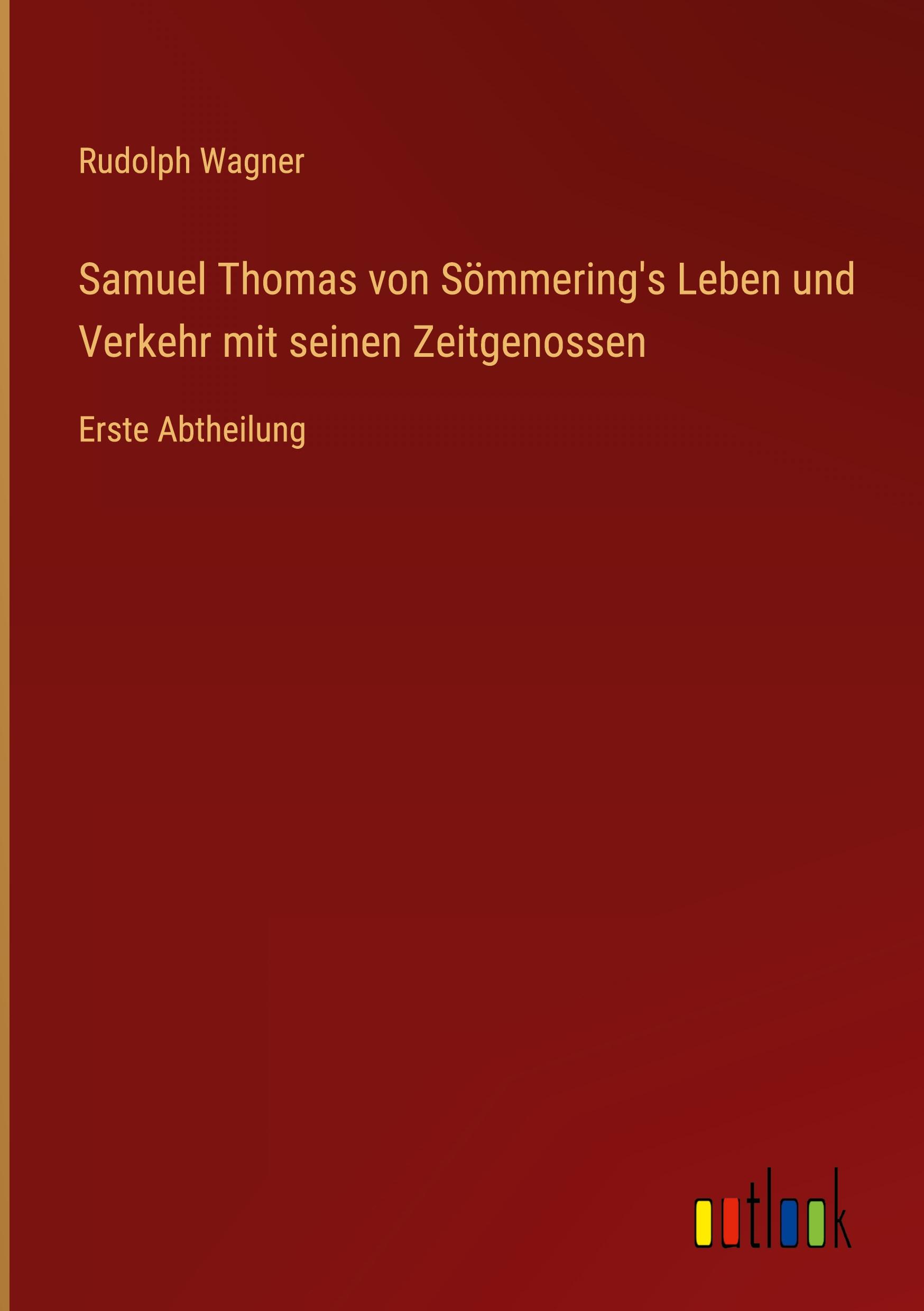 Samuel Thomas von Sömmering's Leben und Verkehr mit seinen Zeitgenossen