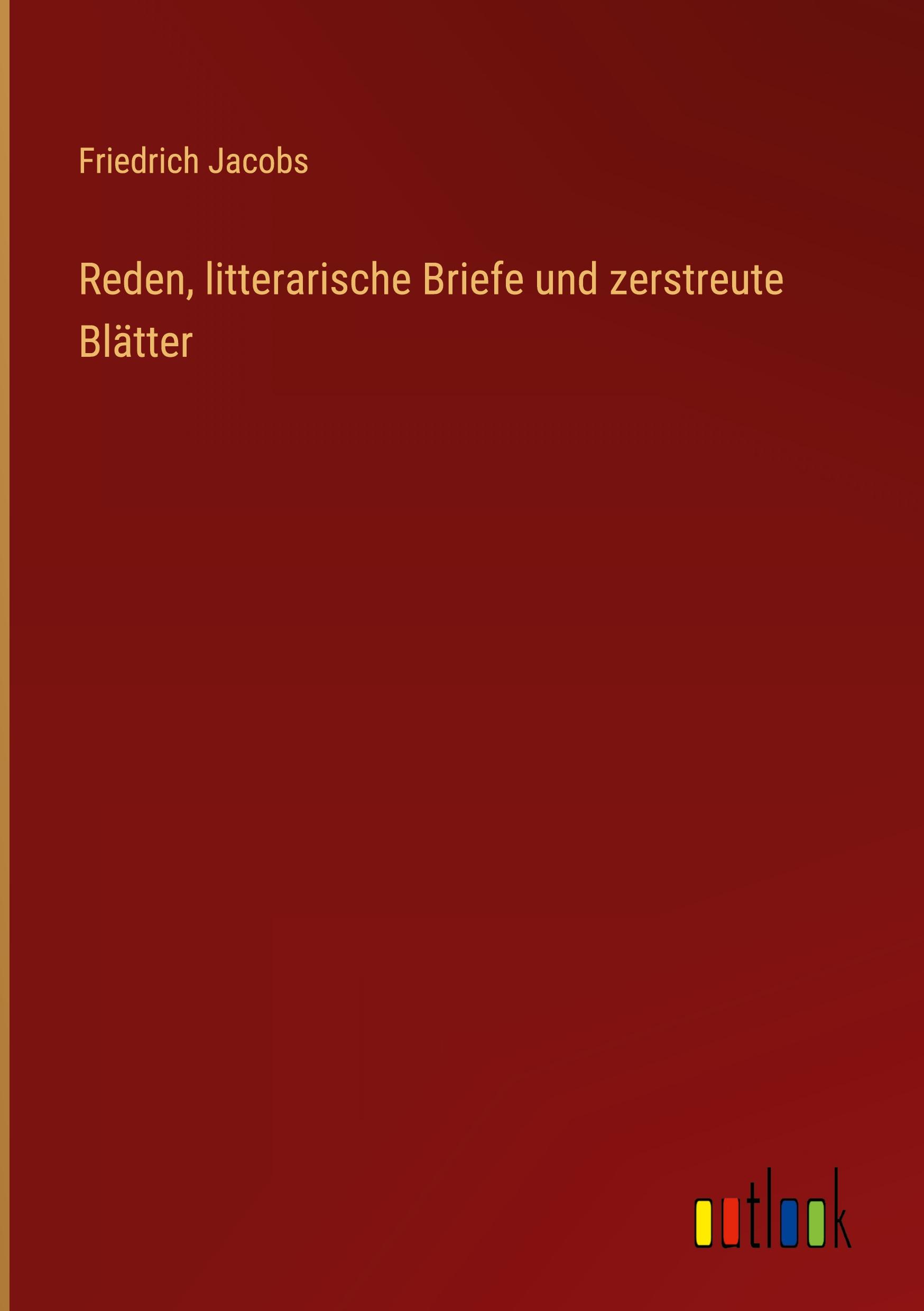 Reden, litterarische Briefe und zerstreute Blätter