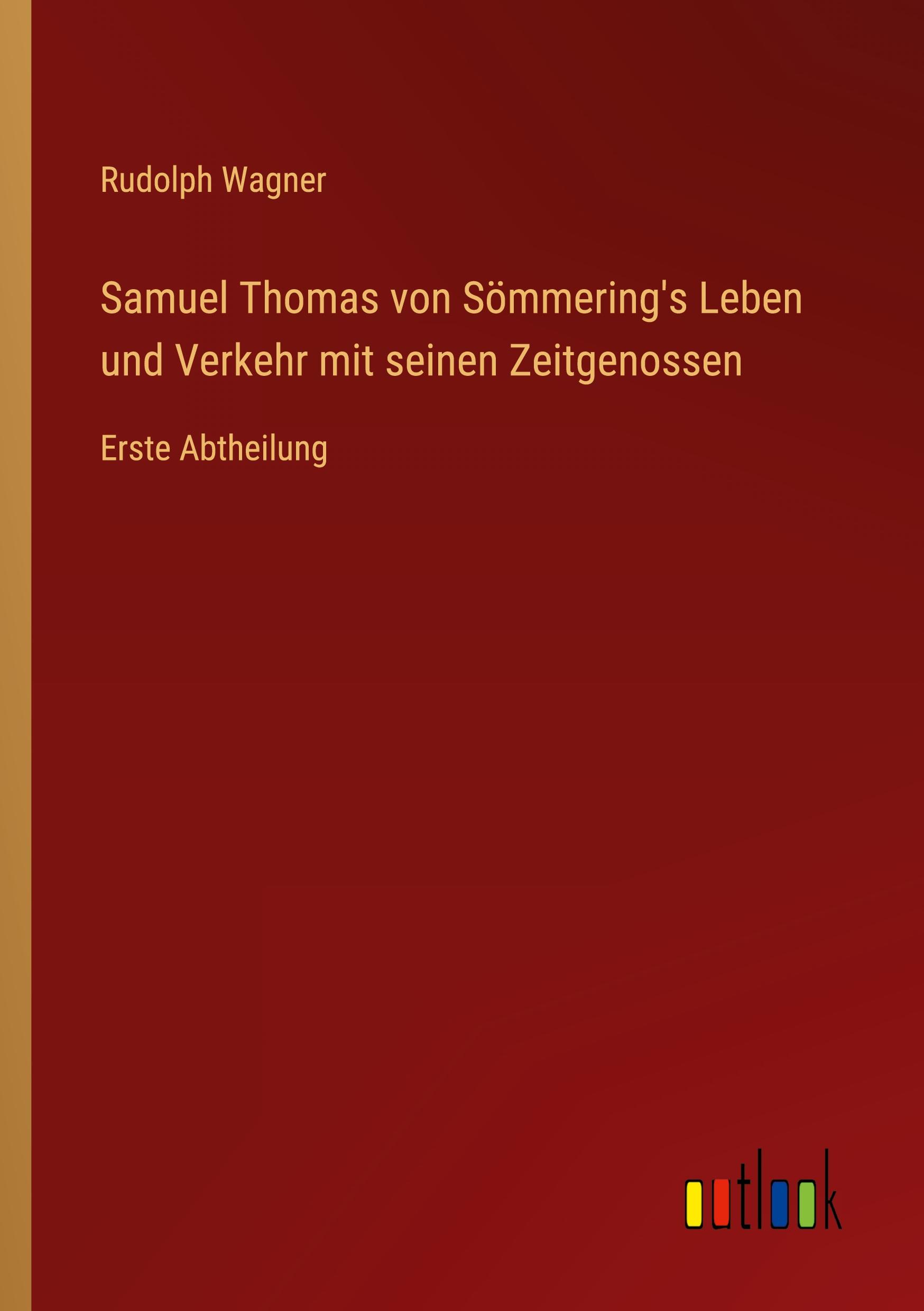 Samuel Thomas von Sömmering's Leben und Verkehr mit seinen Zeitgenossen