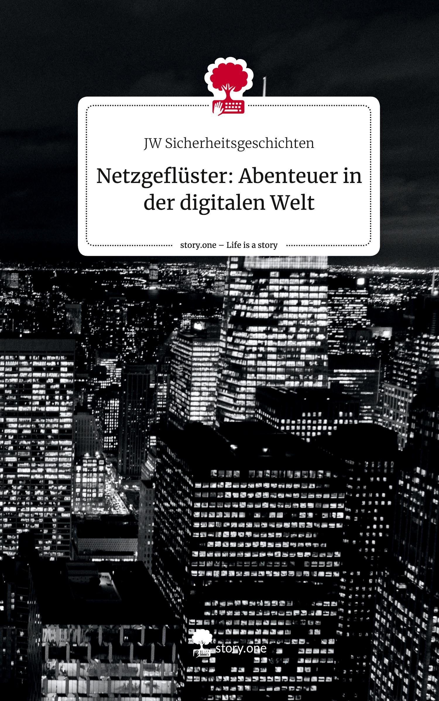 Netzgeflüster: Abenteuer in der digitalen Welt. Life is a Story - story.one