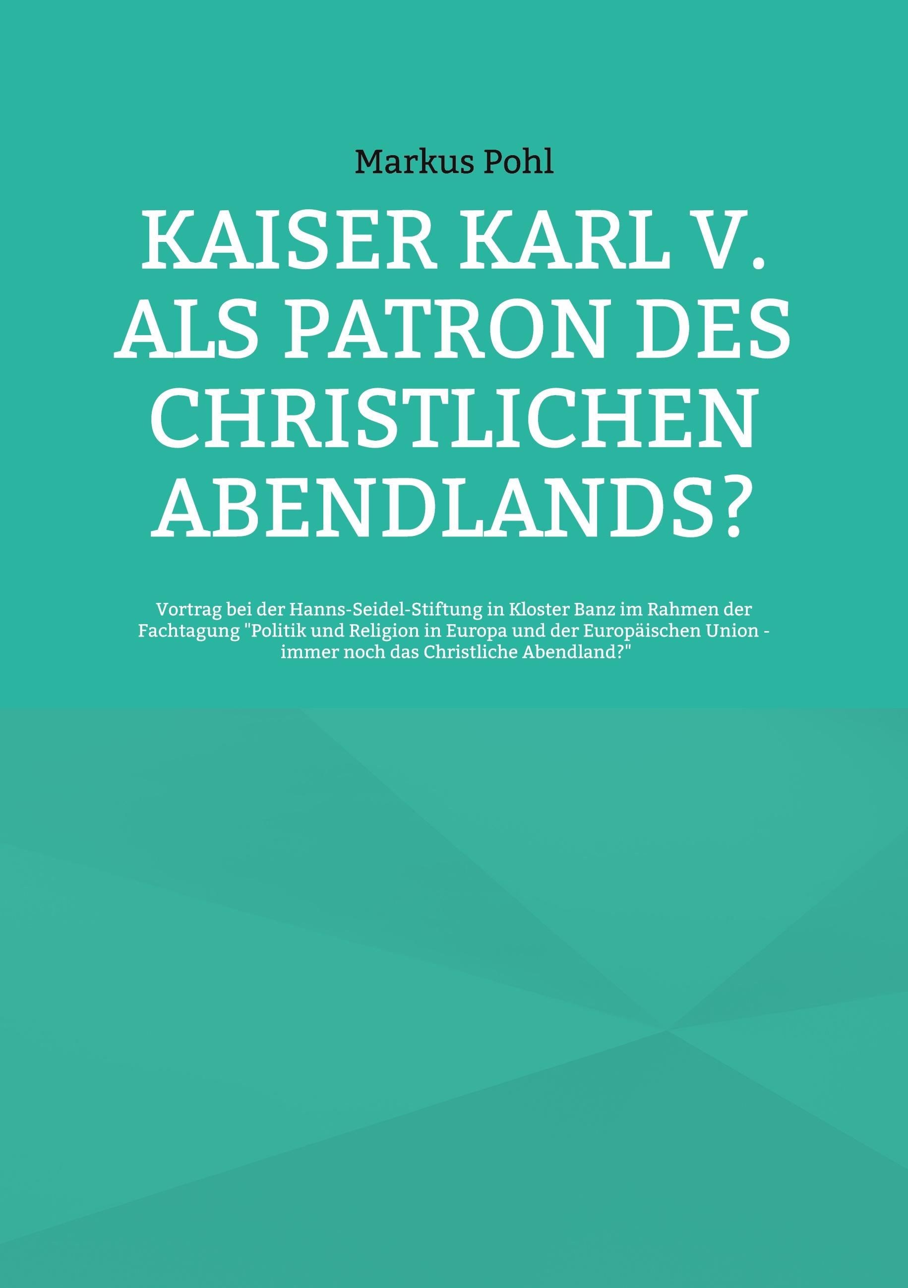 Kaiser Karl V. als Patron des christlichen Abendlands?