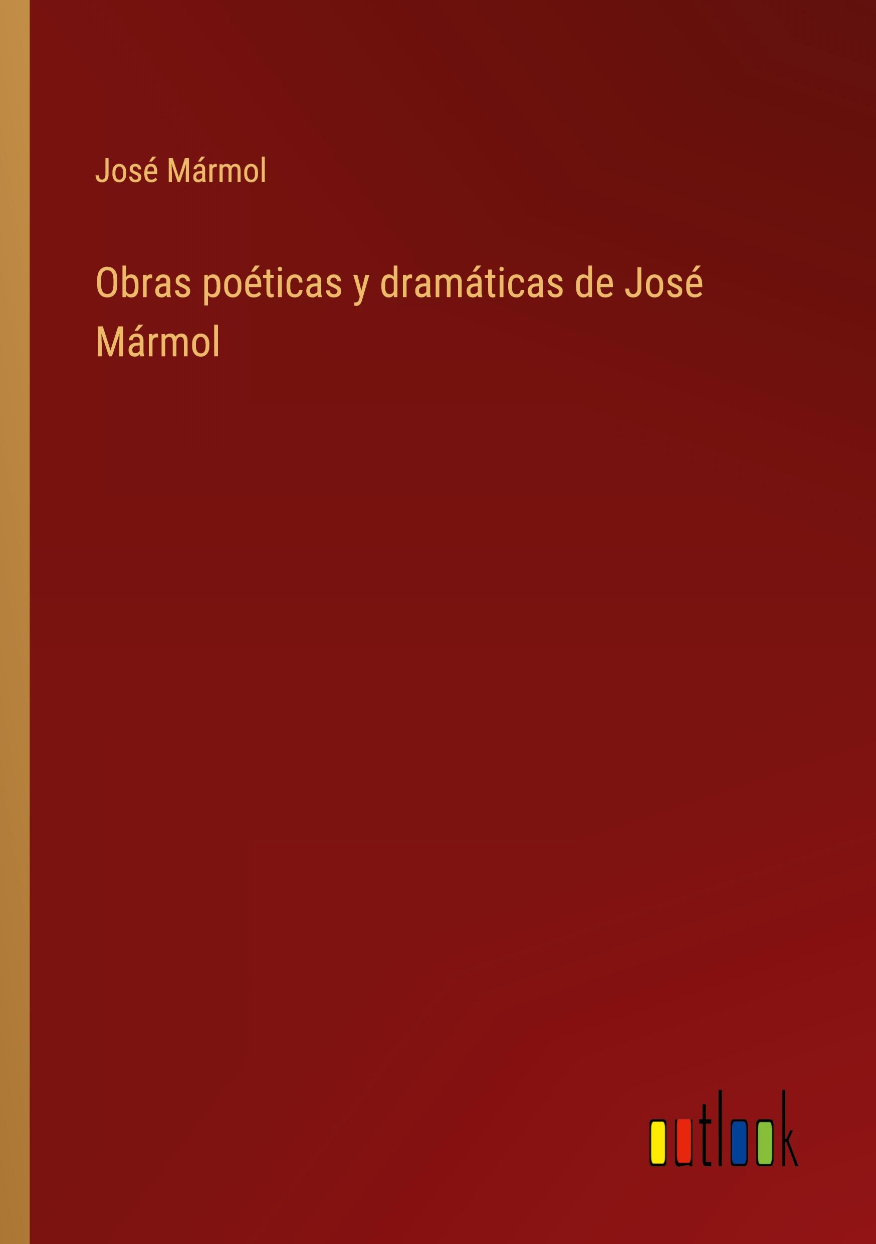 Obras poéticas y dramáticas de José Mármol