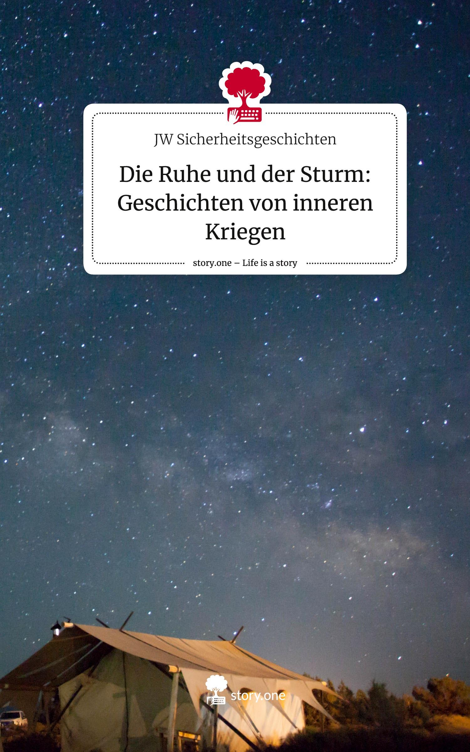 Die Ruhe und der Sturm: Geschichten von inneren Kriegen. Life is a Story - story.one