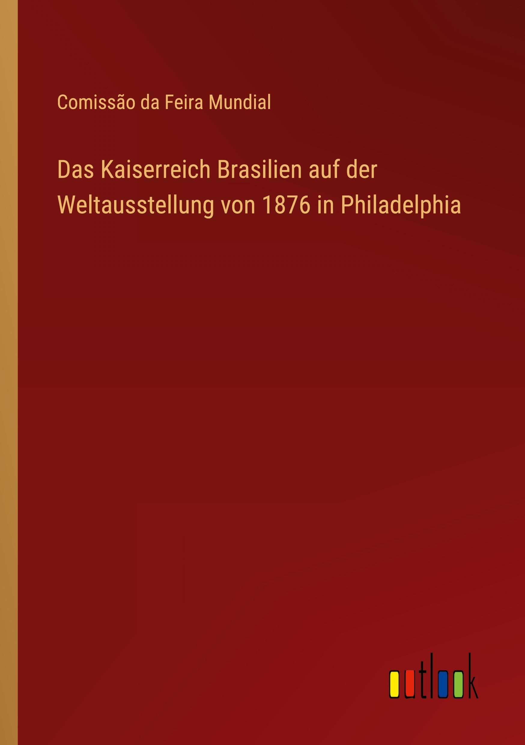 Das Kaiserreich Brasilien auf der Weltausstellung von 1876 in Philadelphia