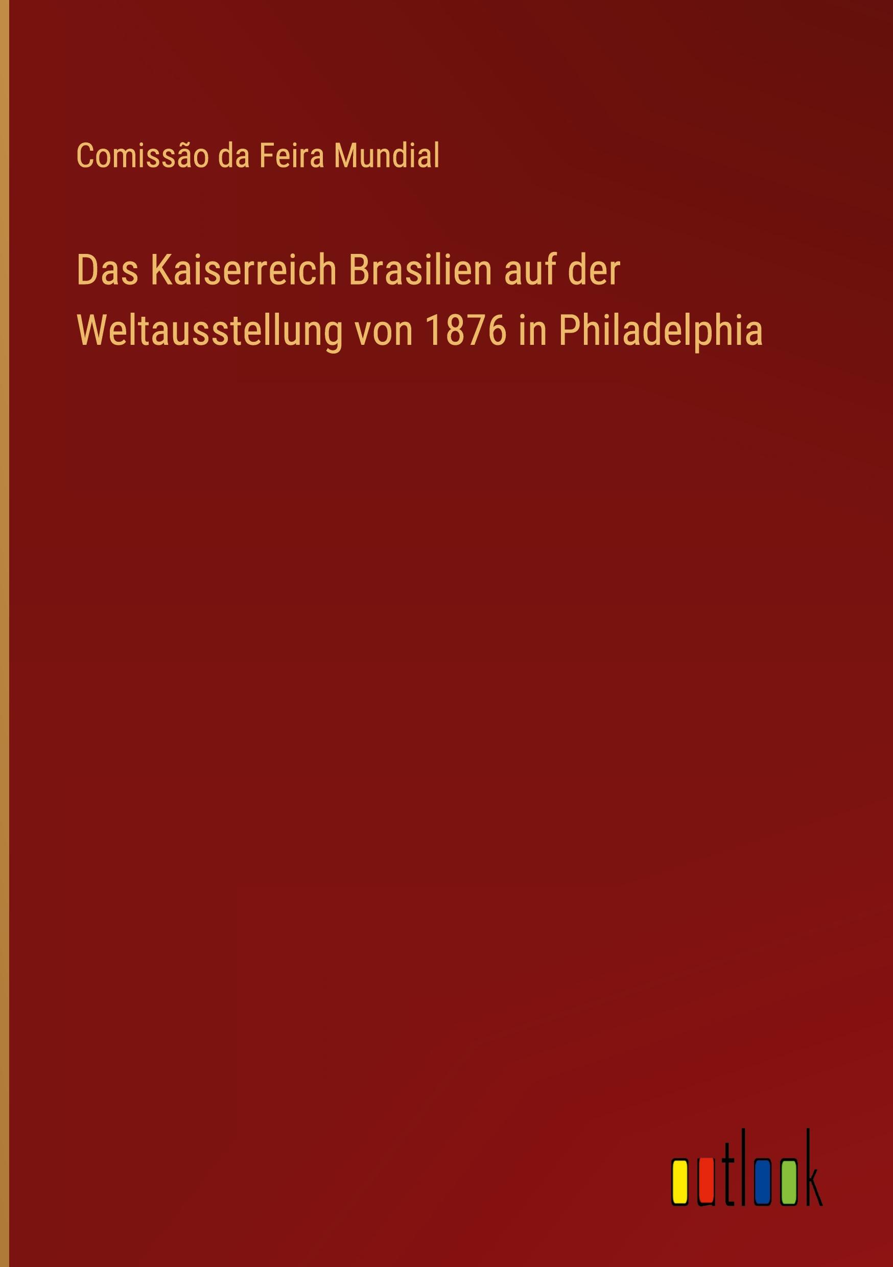 Das Kaiserreich Brasilien auf der Weltausstellung von 1876 in Philadelphia